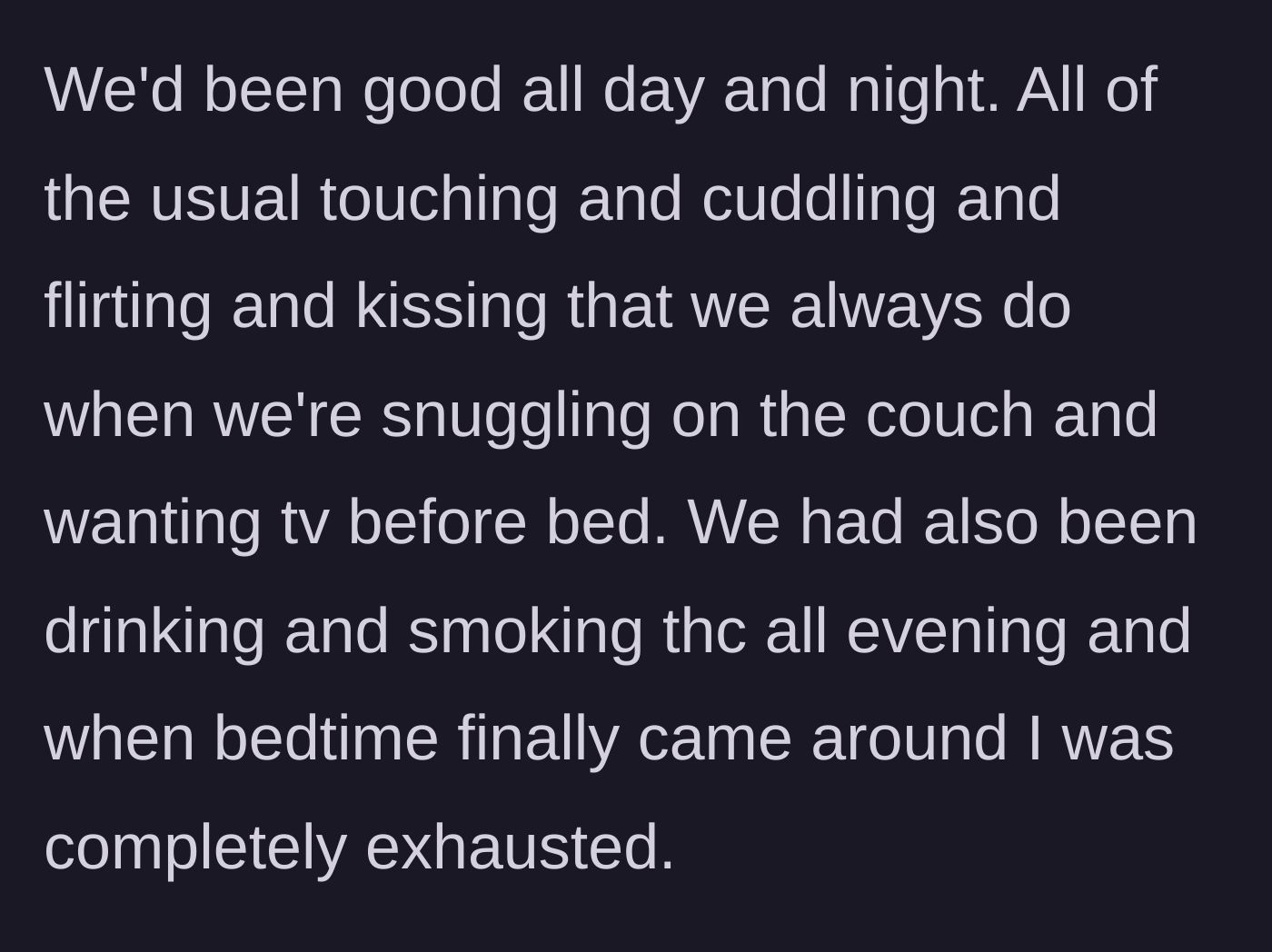 Story part 2 - A recap of a perfectly nice evening of cuddling, drinking, and smoking that ended in total, heavy exhaustion.