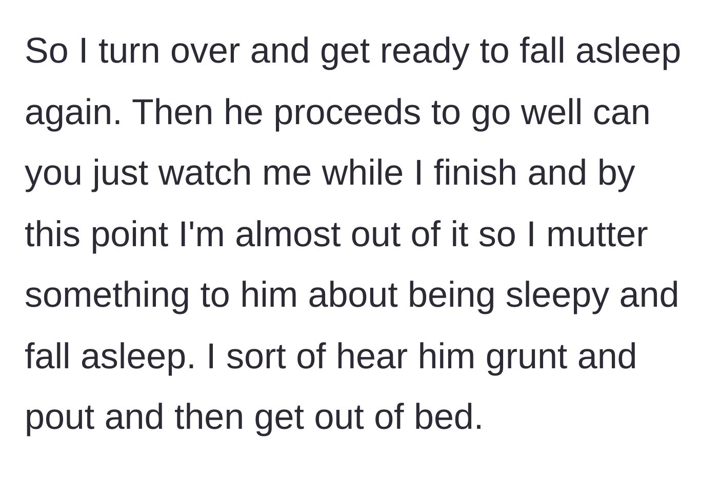 Story part 4 - The boyfriend asks her to watch him, but she falls asleep, leading to him pouting, grunting, and leaving the bed.