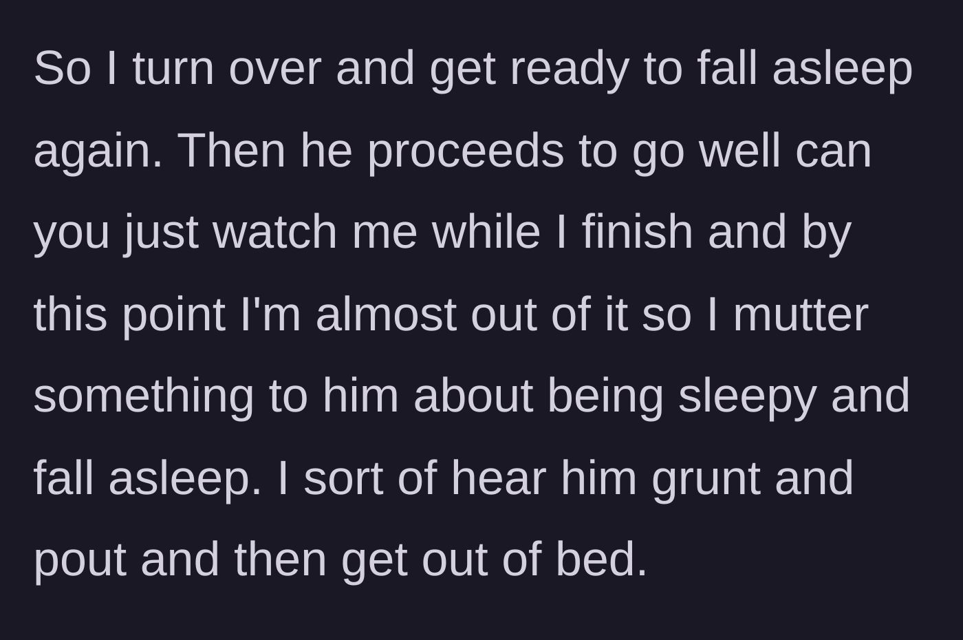 Story part 4 - The boyfriend asks her to watch him, but she falls asleep, leading to him pouting, grunting, and leaving the bed.