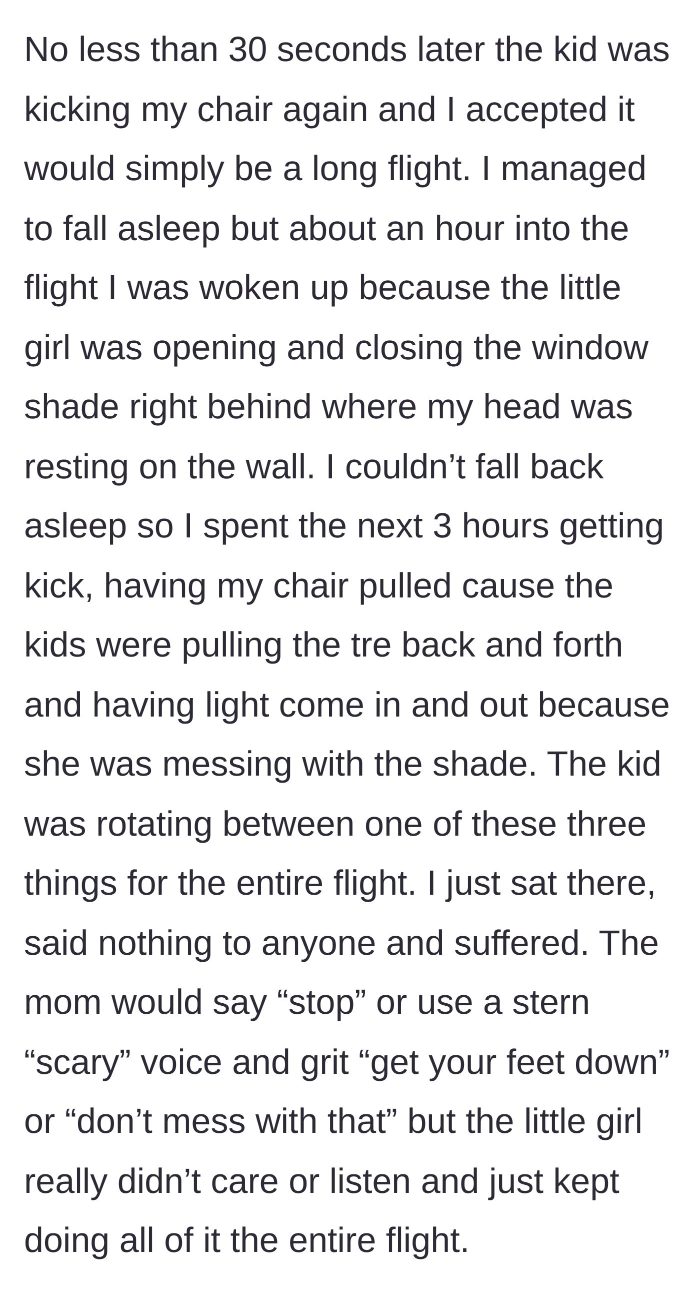 Story part 3 - The passenger enduring three agonizing hours of getting kicked, having the window shade slammed up and down, and the tray table yanked.