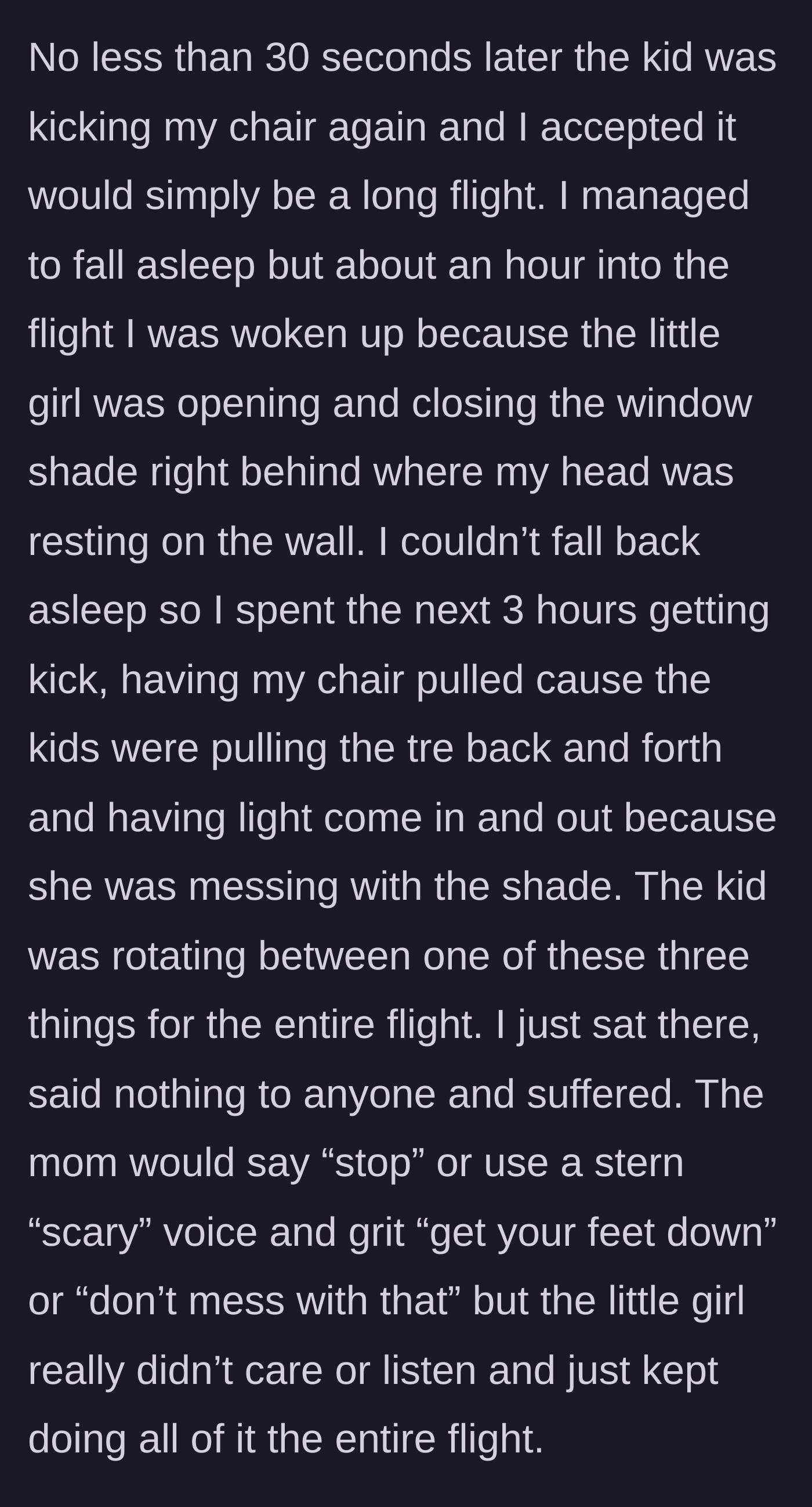 Story part 3 - The passenger enduring three agonizing hours of getting kicked, having the window shade slammed up and down, and the tray table yanked.