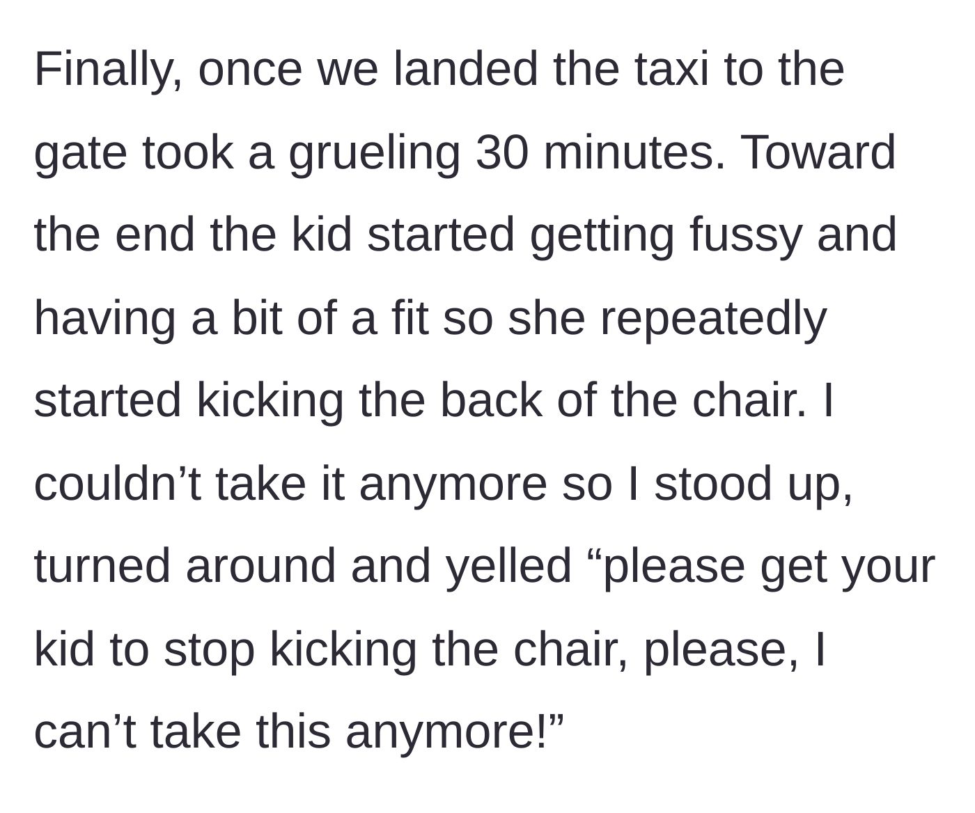 Story part 4 - The exhausted passenger finally standing up and snapping at the mother during the excruciatingly long taxi to the airport gate.