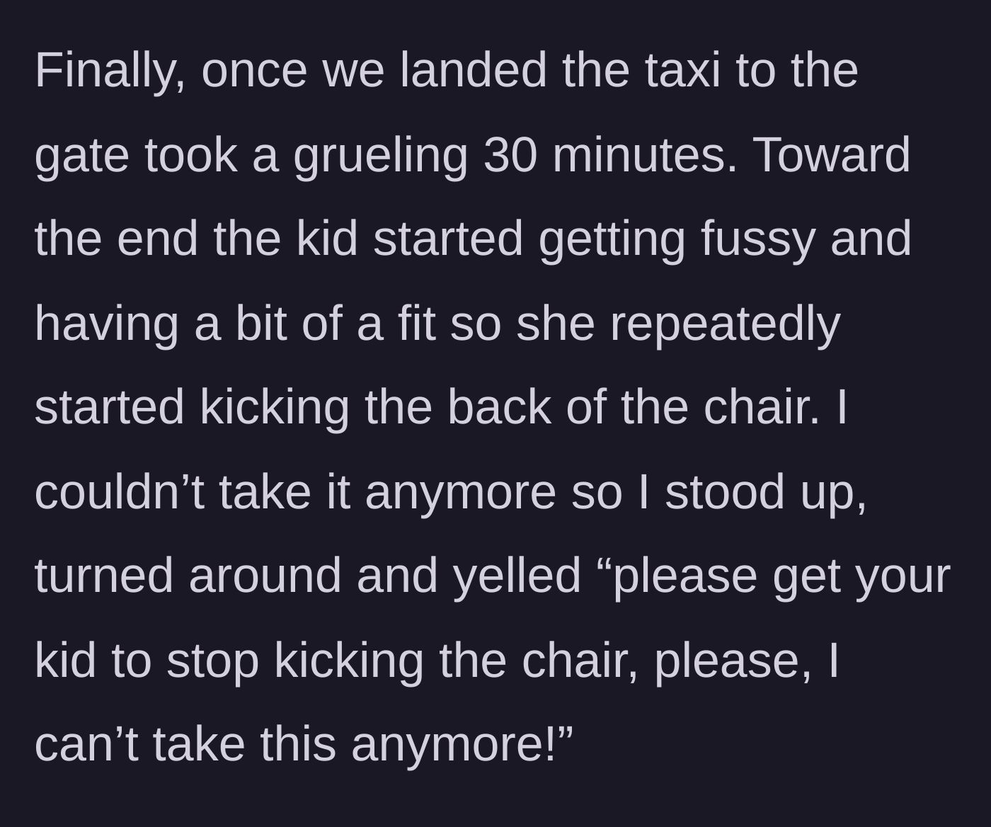 Story part 4 - The exhausted passenger finally standing up and snapping at the mother during the excruciatingly long taxi to the airport gate.