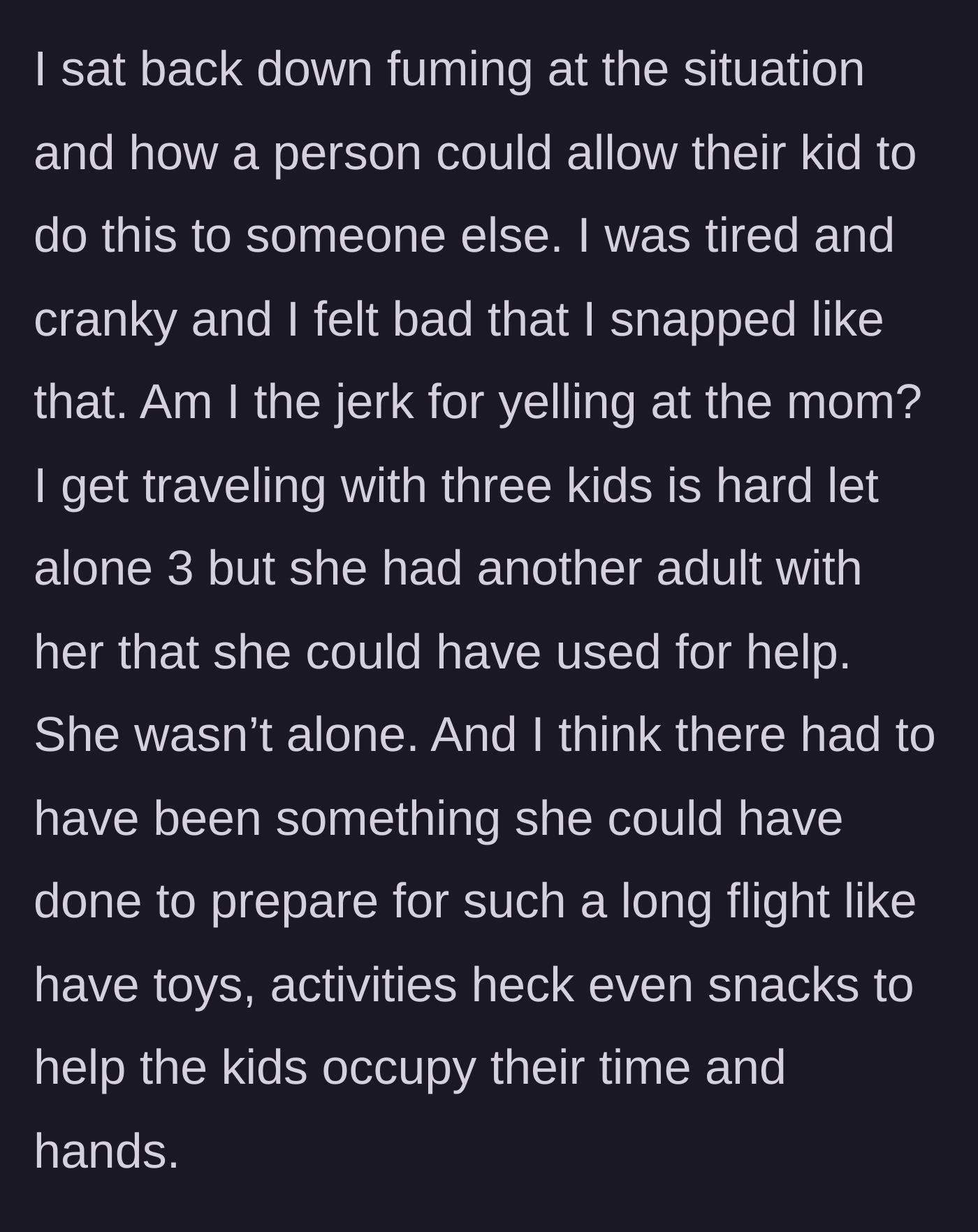 Story part 5 - The passenger sitting back down, fuming and questioning if they were wrong to yell, while noting the mother's lack of preparation.