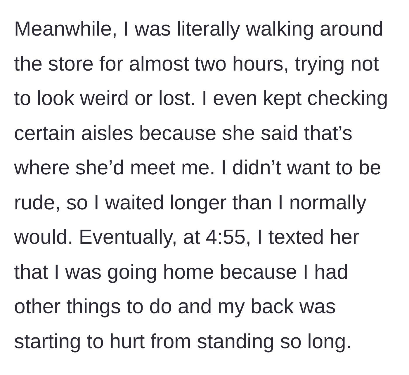 Story part 3 - Main character wanders the store for two hours until her back hurts, finally deciding to text that she is leaving.