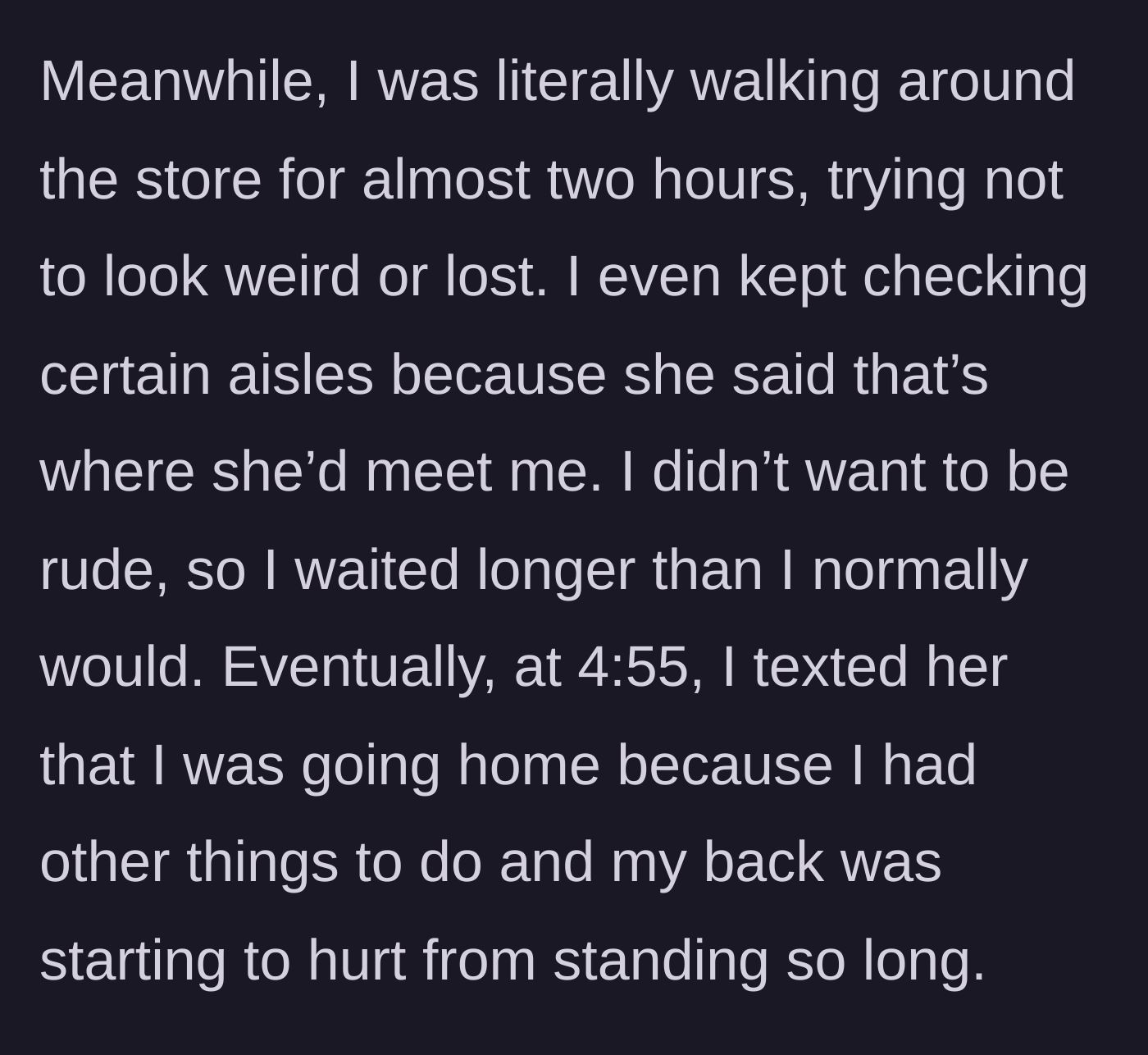 Story part 3 - Main character wanders the store for two hours until her back hurts, finally deciding to text that she is leaving.