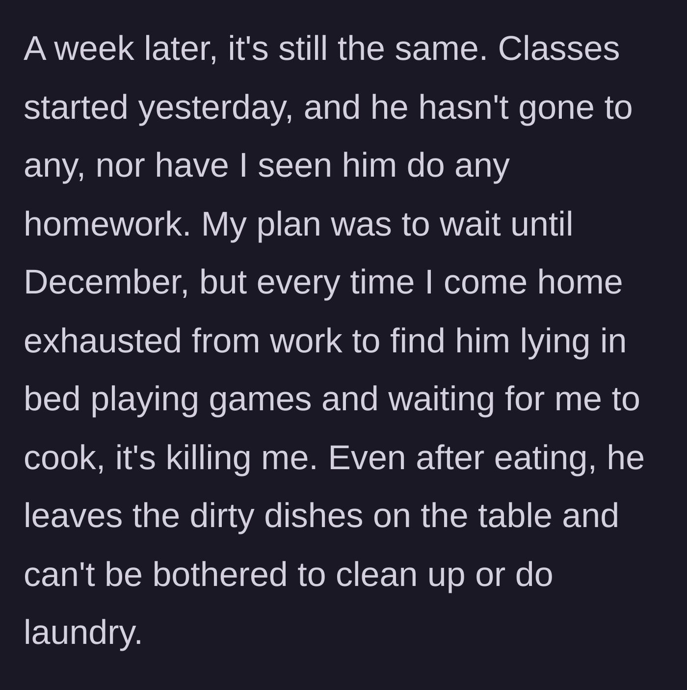 Story part 11 - Classes begin, and he skips them all, staying in bed playing video games and leaving dirty dishes on the table while she works full-time.