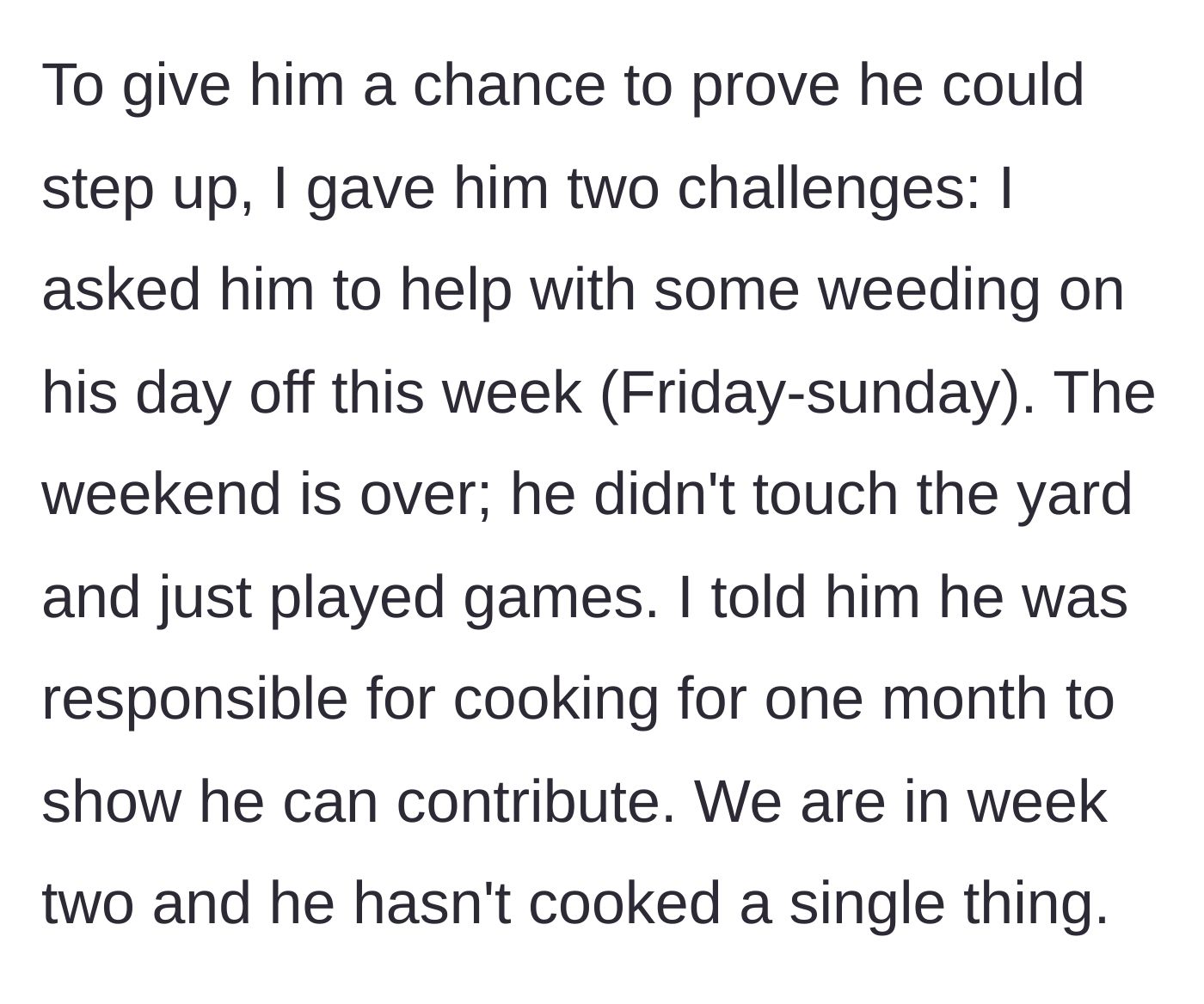Story part 4 - She gives her husband two simple tests to prove he can contribute: weed the yard over the weekend and cook for a month, both of which he fails to do.