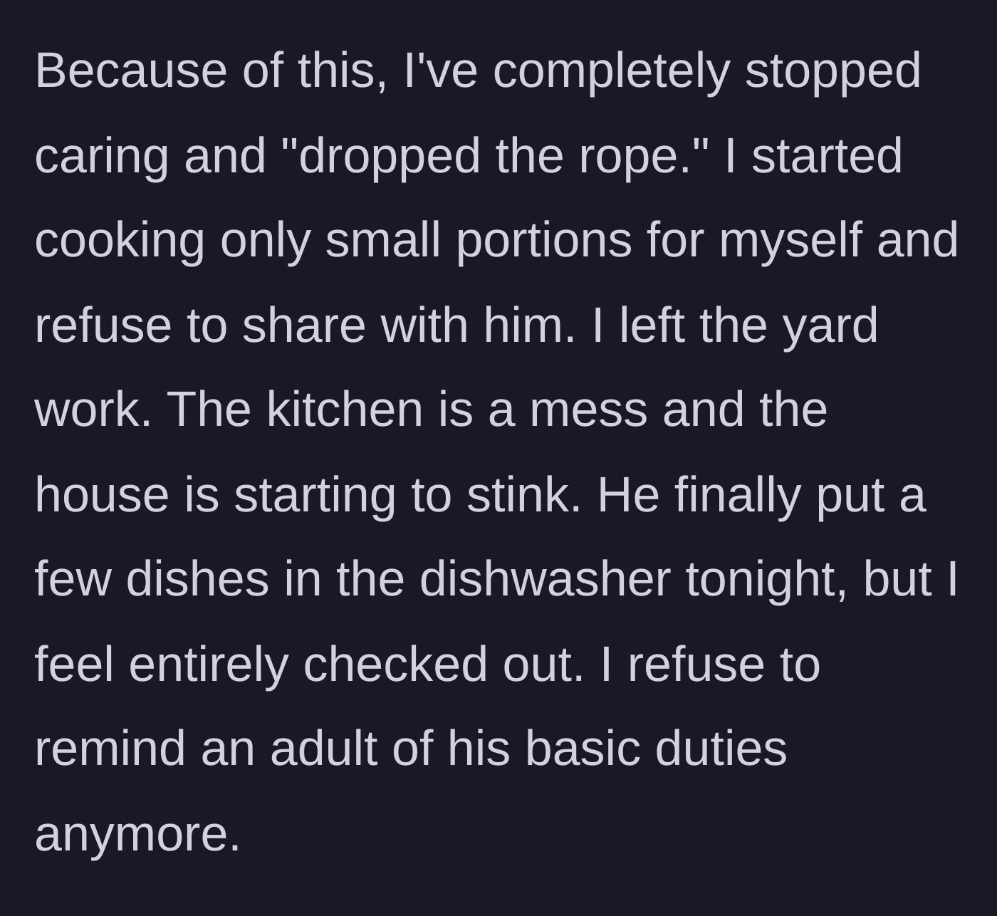 Story part 5 - Frustrated, she stops doing chores for him, cooks only for herself, and lets the house get messy, feeling completely checked out of the marriage.