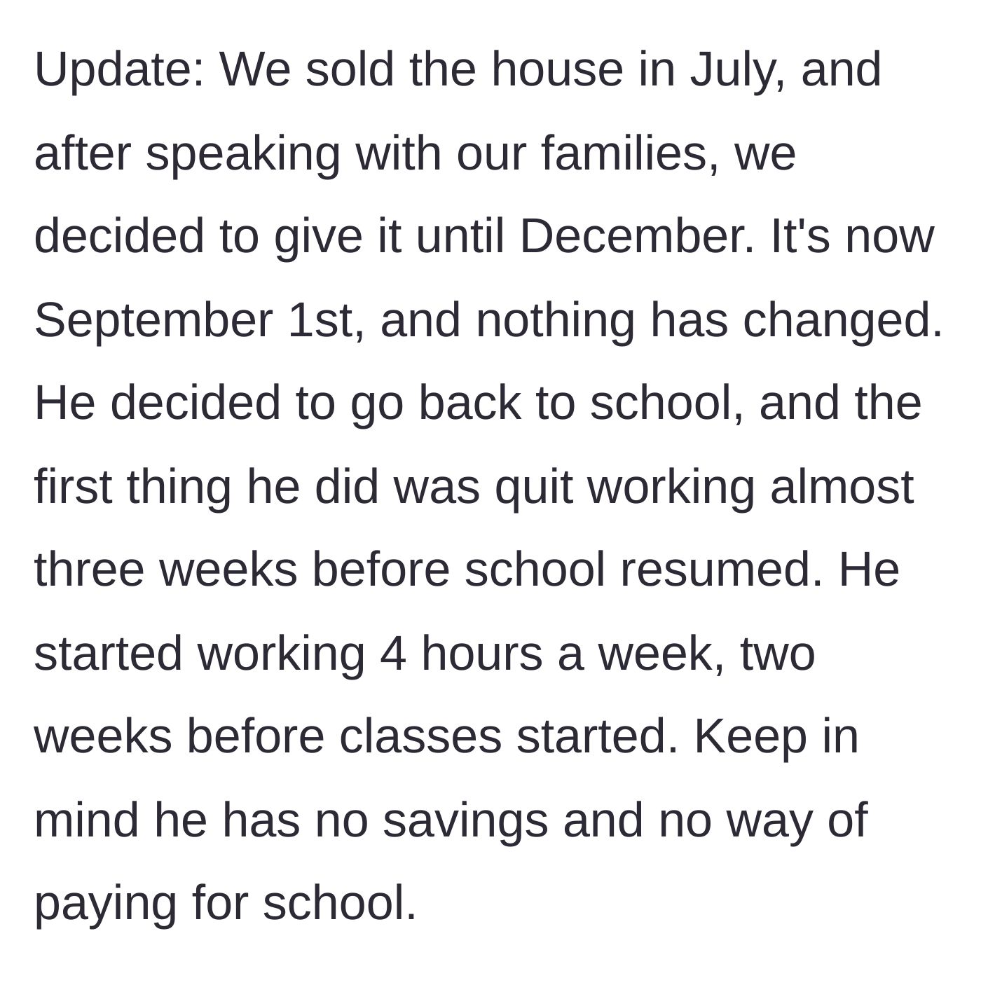 Story part 8 - An update reveals they sold the house and agreed to try until December, but by September he has quit his job before starting school, works four hours a week, and has no savings.