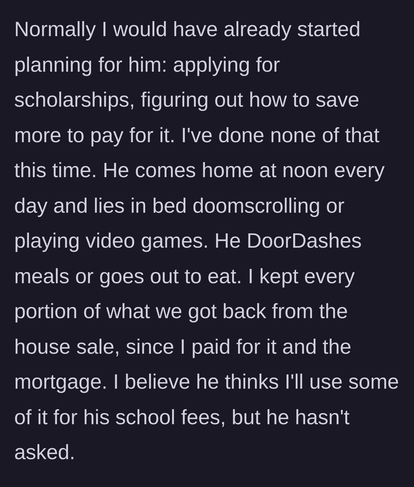 Story part 9 - She refuses to plan his schooling or share the proceeds from the house sale, watching him spend his days in bed playing games and ordering takeout.
