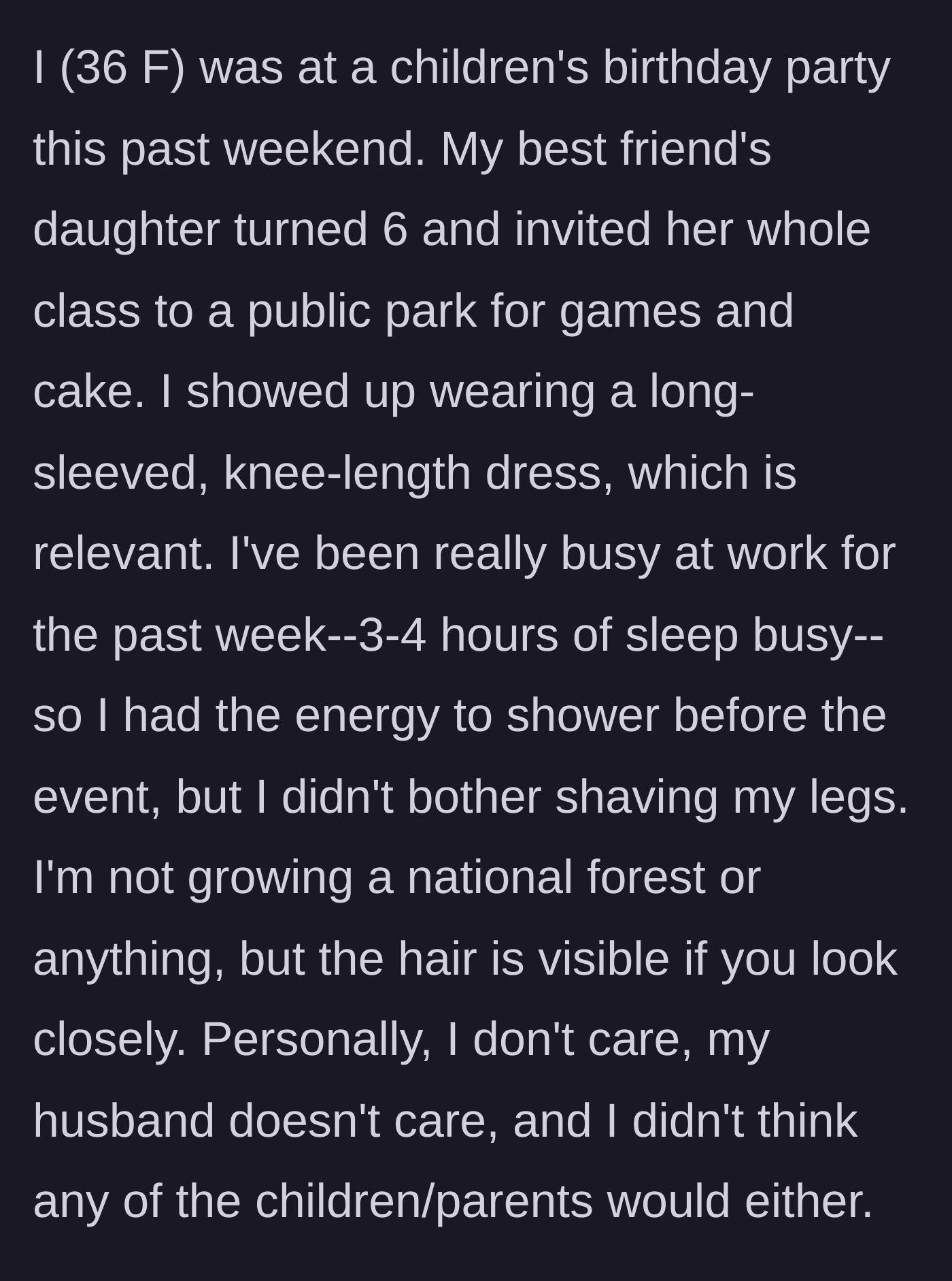 Story part 1 - An exhausted 36-year-old woman attends a six-year-old's park birthday party with unshaven legs after a busy work week.