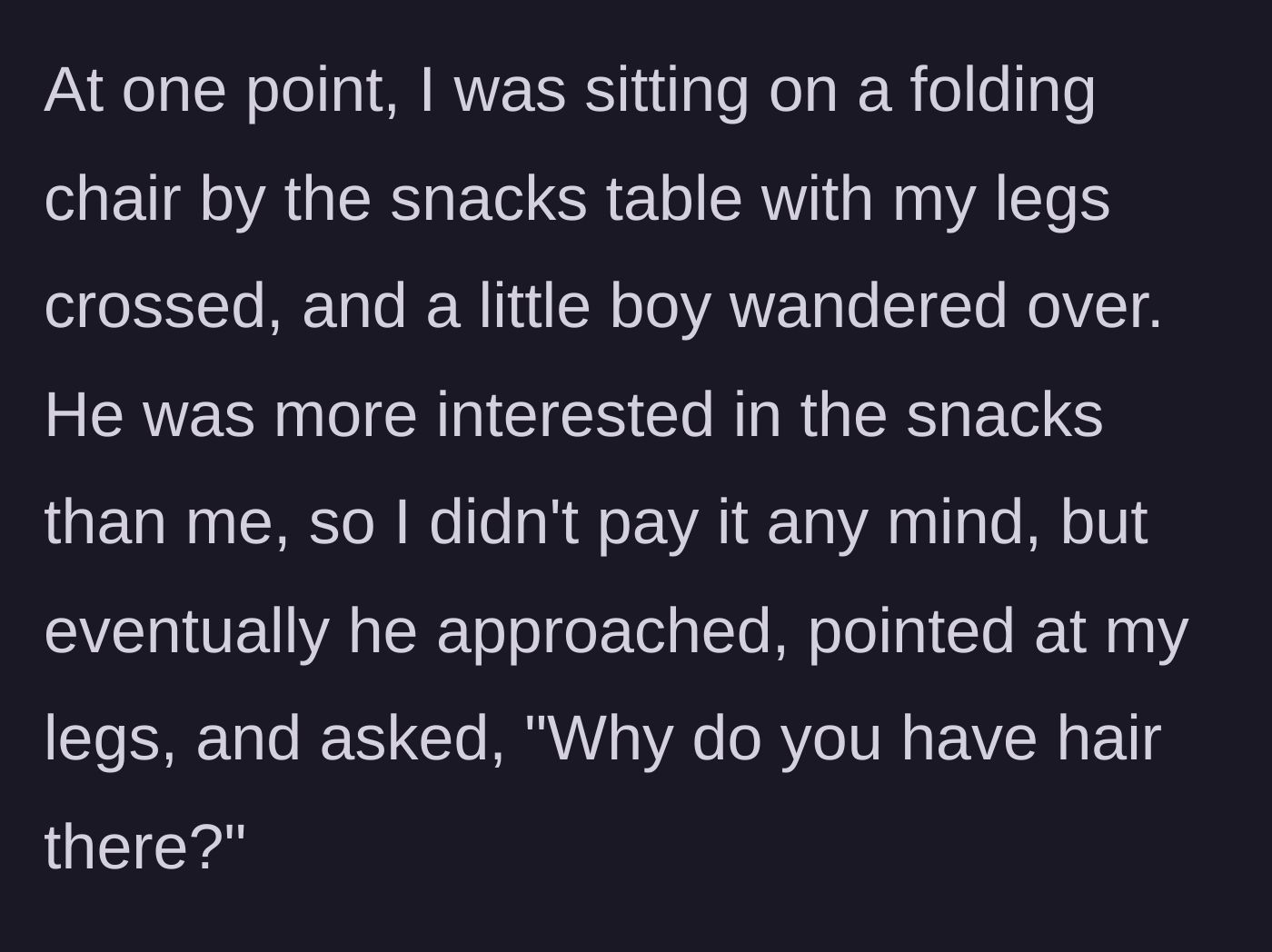Story part 2 - A curious kindergartener approaches the woman at the snack table and asks why she has hair on her legs.