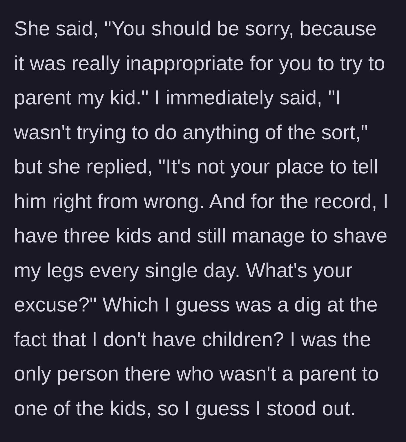 Story part 4 - The angry mother accuses the woman of inappropriate parenting and brags about her own ability to shave daily despite having three children.
