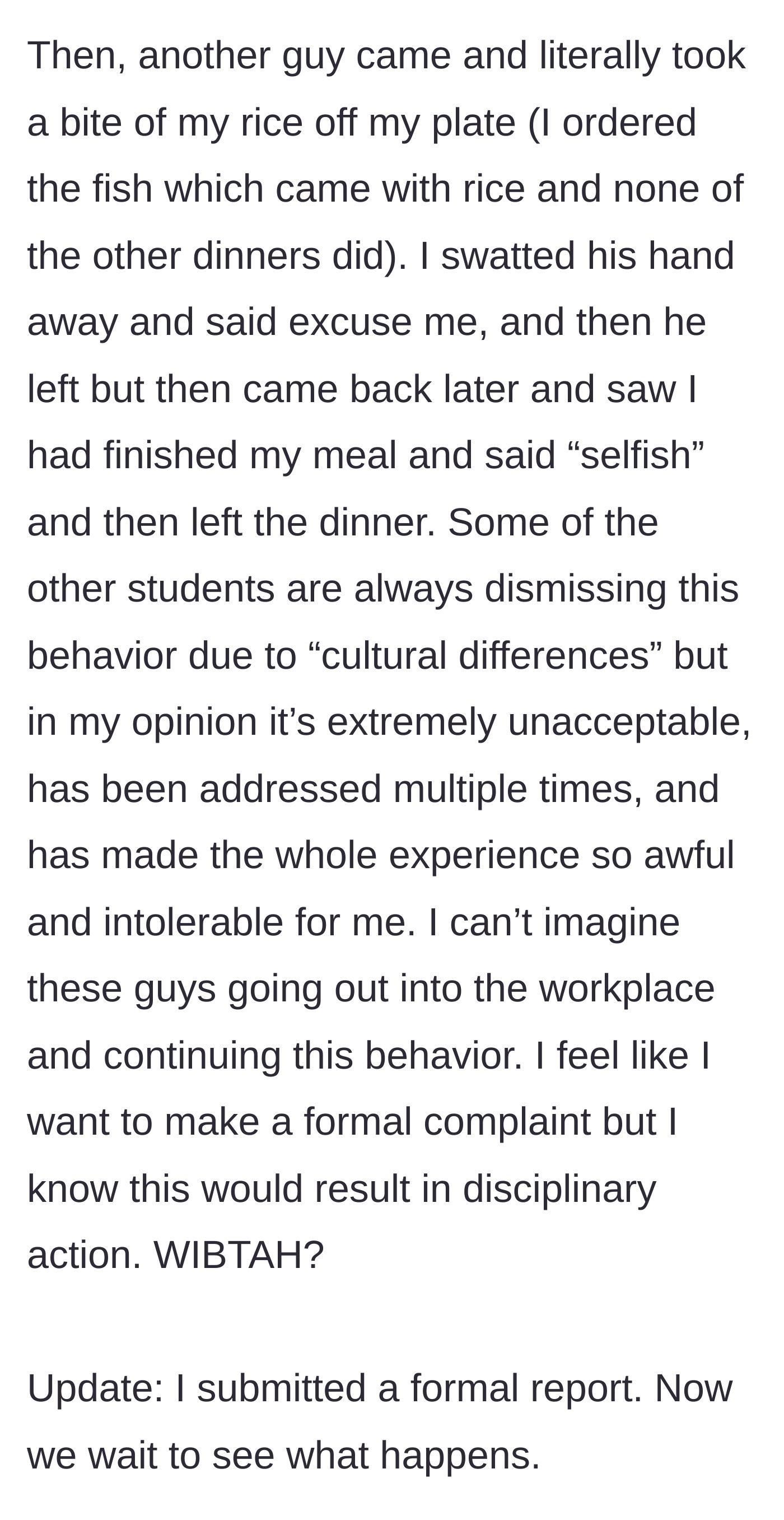 Story part 8 - Another male student literally eats food off her plate and insults her, prompting her to finally file a formal report.