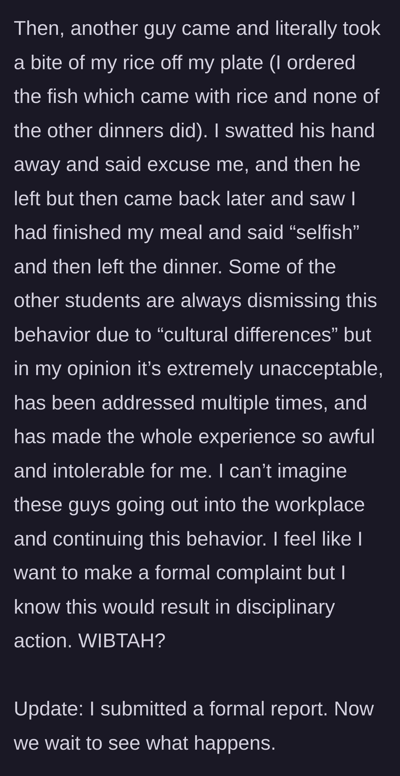 Story part 8 - Another male student literally eats food off her plate and insults her, prompting her to finally file a formal report.