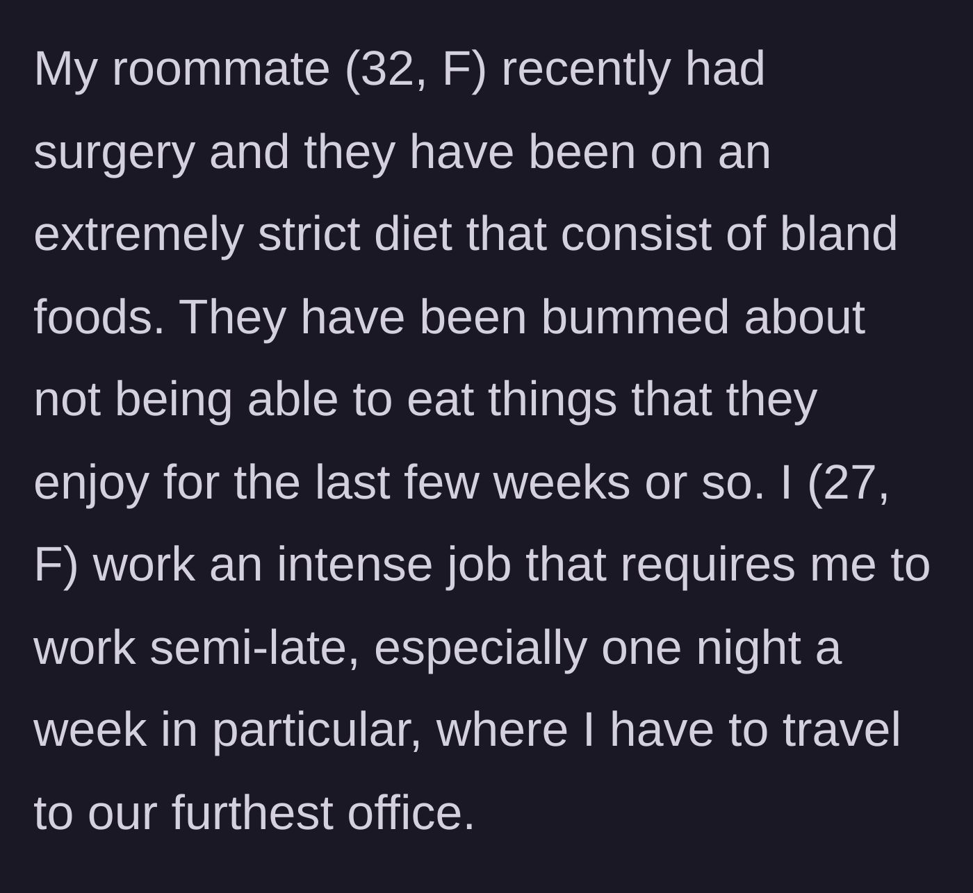 Story part 1 - Roommate gets surgery and a bland diet, while the author explains her grueling late-night work schedule.