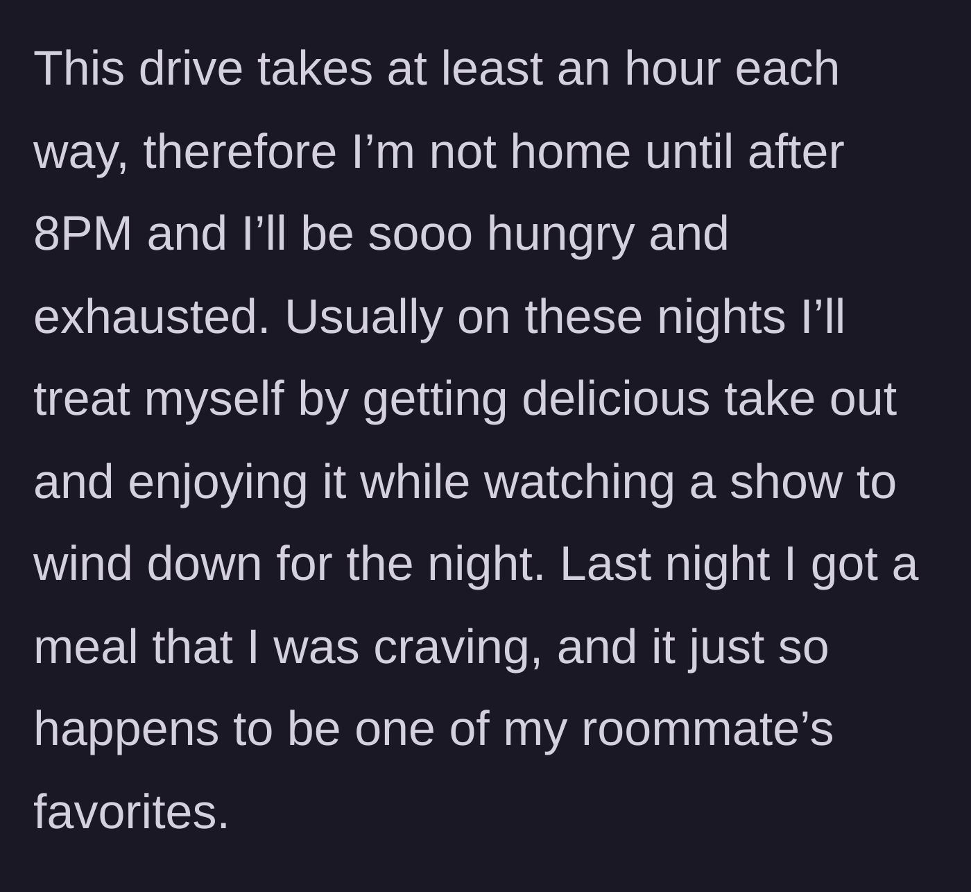 Story part 2 - The author describes her long commute, bringing home delicious takeout, which happens to be her roommate's favorite.
