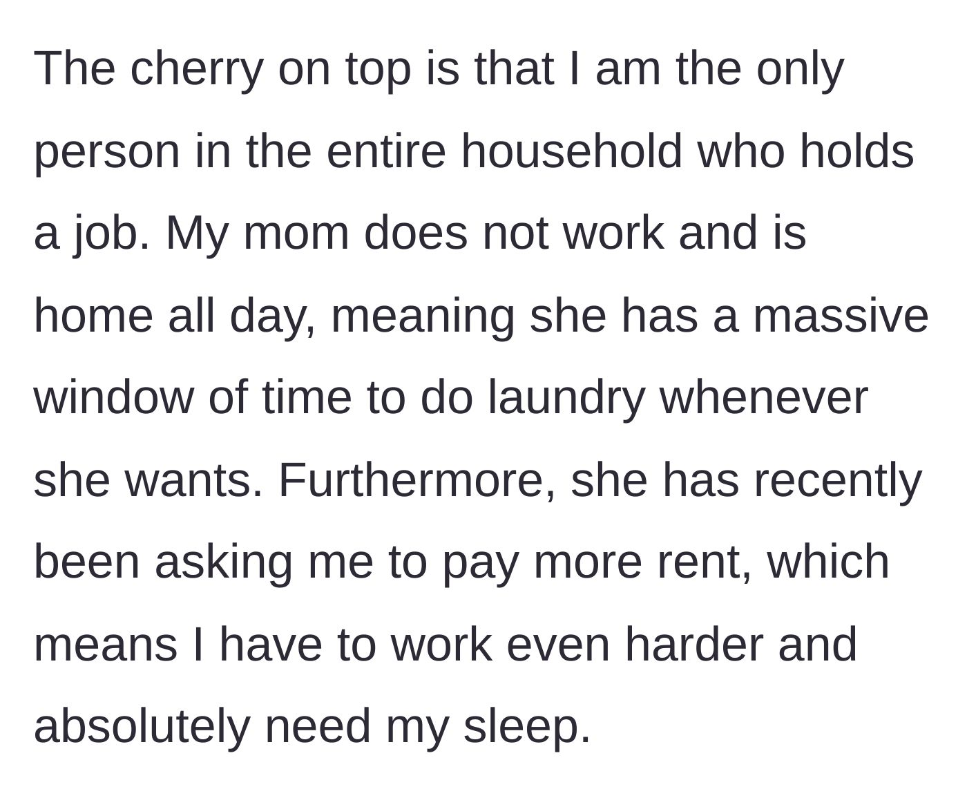 Story part 2 - The narrator reveals they are the only employed person in the house, while the mom stays home all day, does nothing, and still demands higher rent.