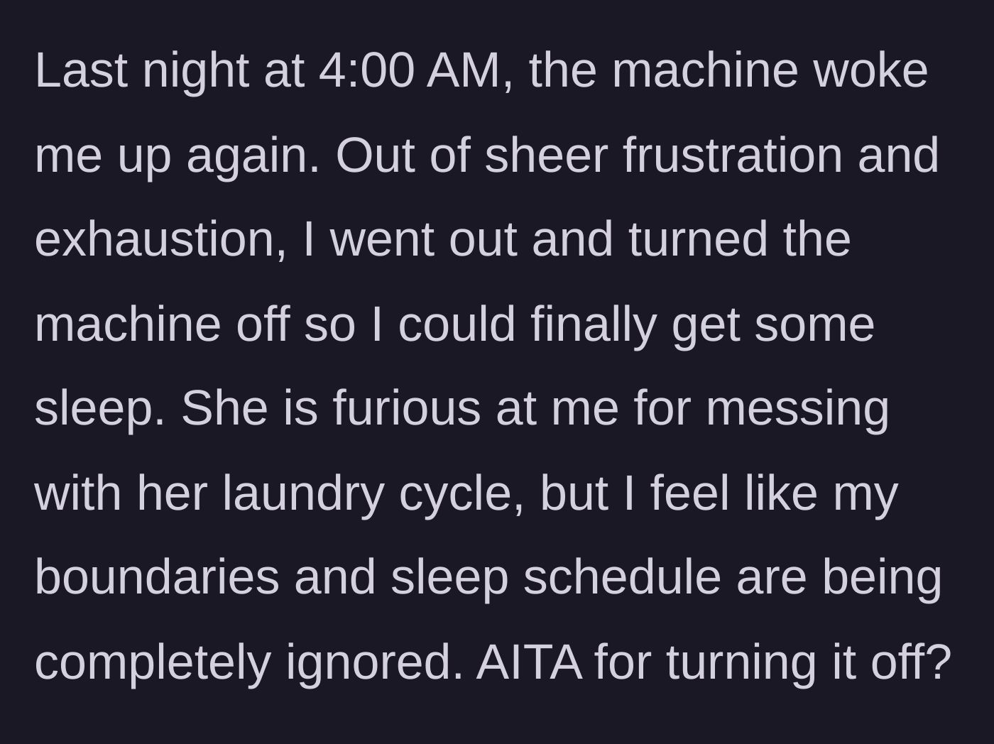 Story part 3 - The machine wakes the narrator at 4 AM, so they get up and turn it off to sleep, causing the mother to throw a massive temper tantrum.
