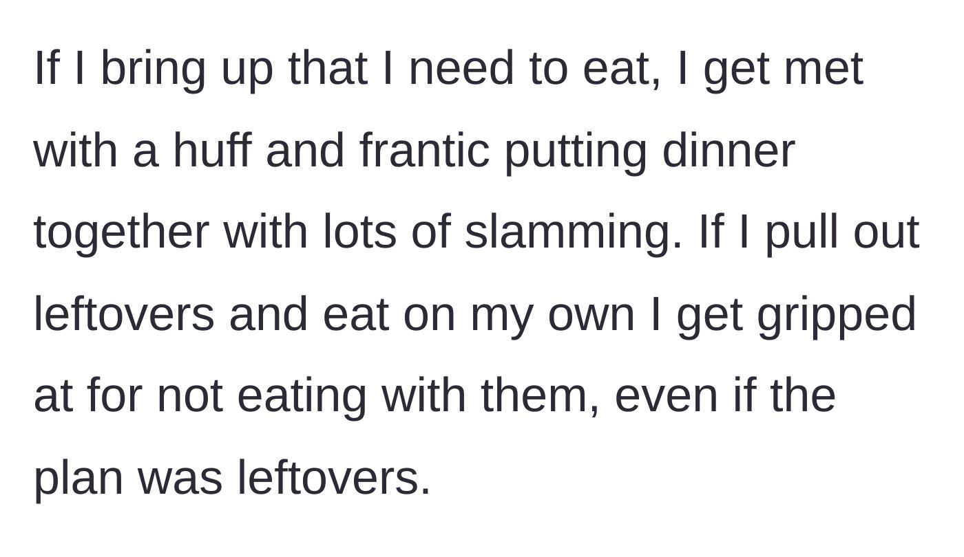Story part 3 - The narrator explains the hostile reaction they receive: huffing, slamming pots if they ask to eat, and getting scolded if they try to just eat leftovers on their own.