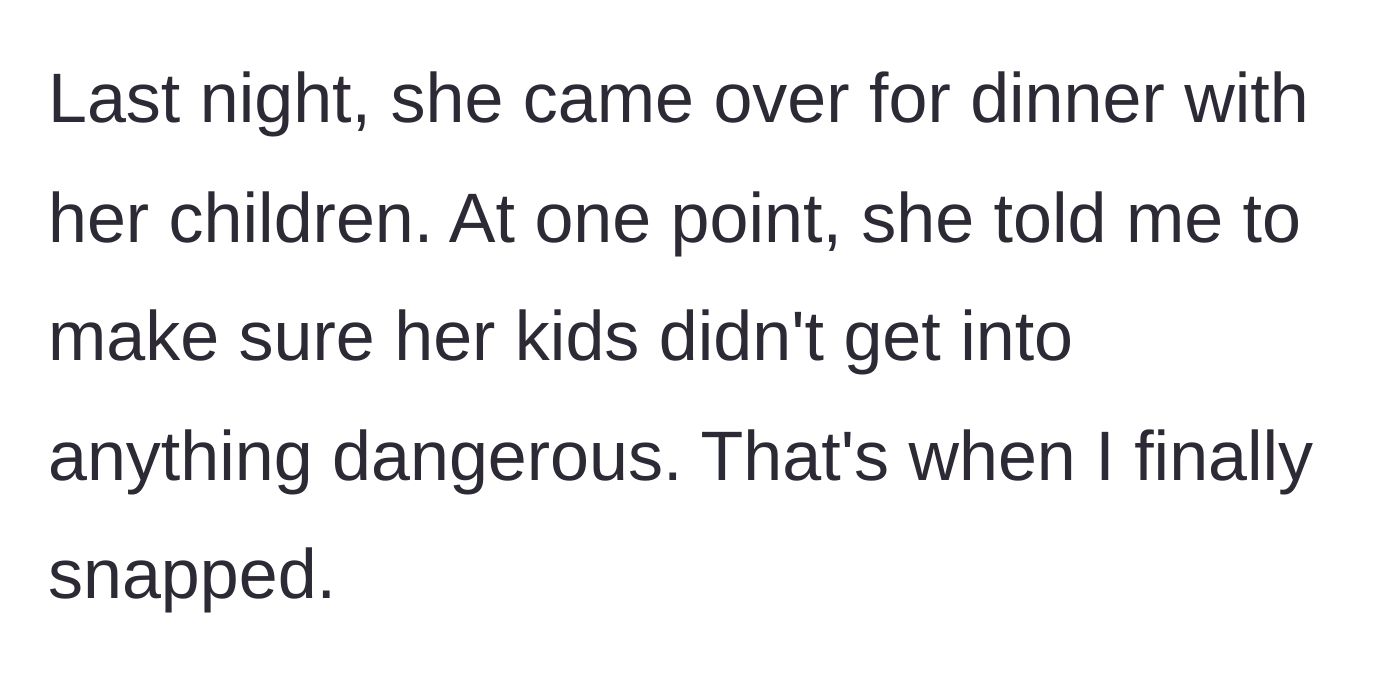 Story part 4 - At a family dinner, the mother outright orders the narrator to watch her toddlers, triggering a breaking point.