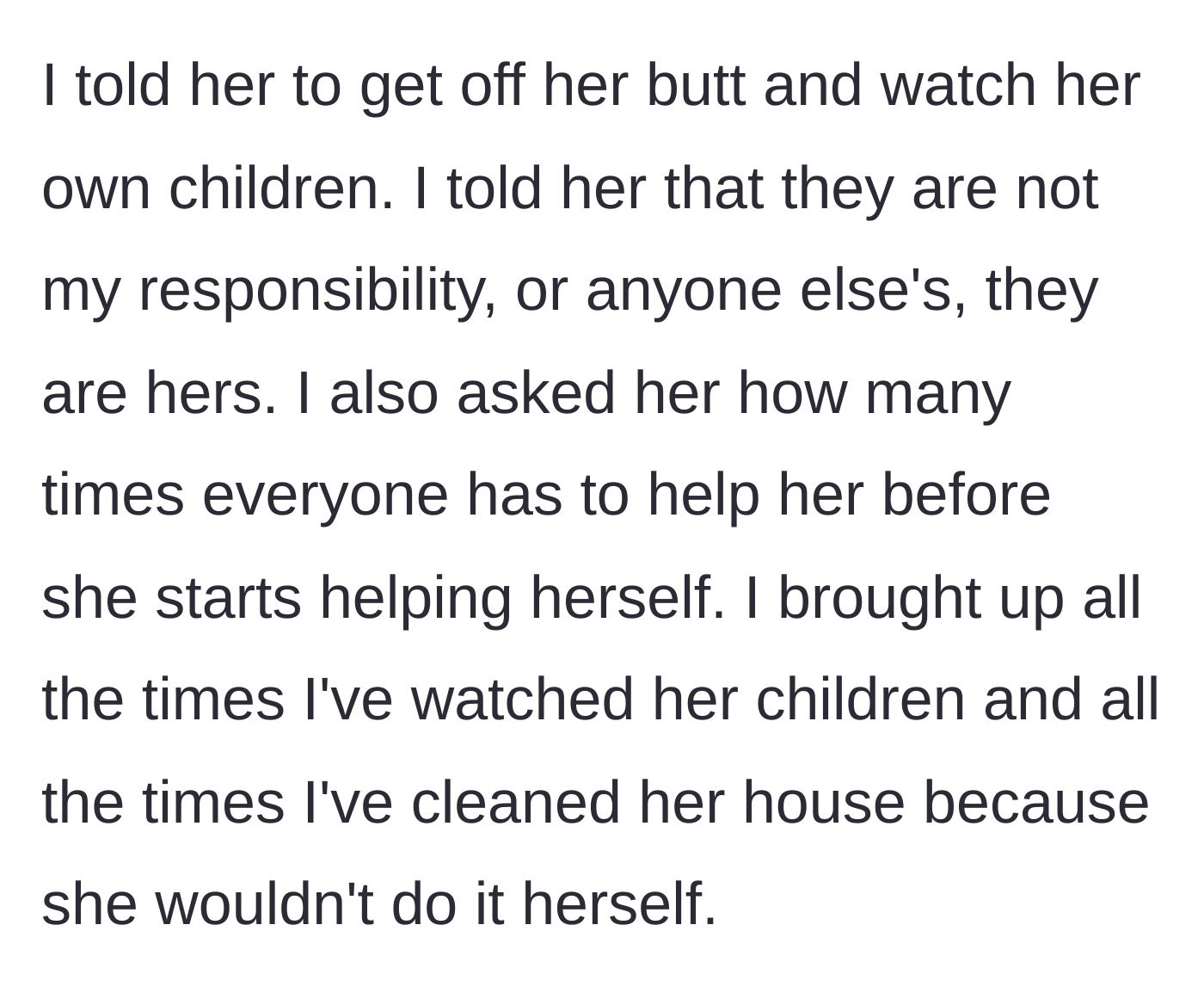 Story part 5 - The narrator finally snaps, telling the cousin to take responsibility and listing all the past unpaid labor they've provided.