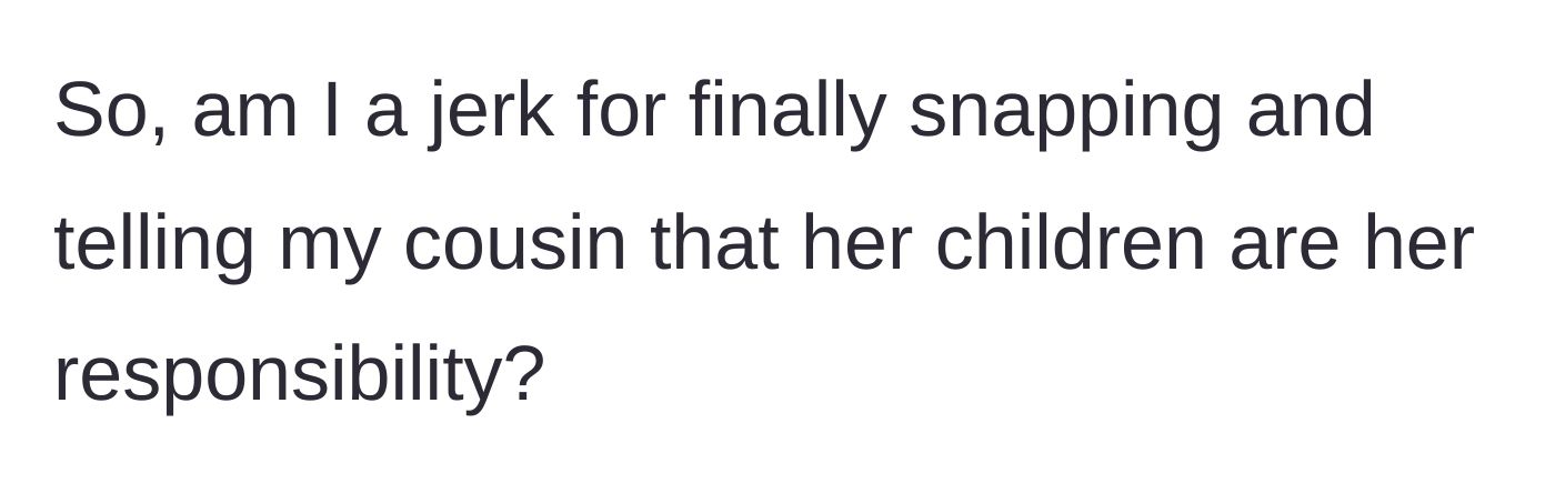 Story part 7 - The narrator questions if they were wrong to finally demand the mother step up and parent her own kids.