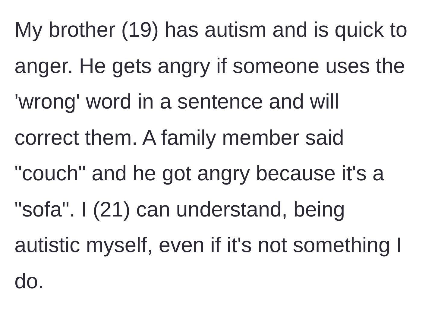 Story part 1 - A 19-year-old brother aggressively corrects his family's vocabulary over minor words like 'couch' instead of 'sofa.'