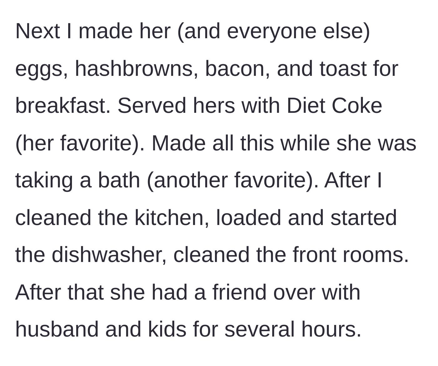 Story part 2 - The husband cooks a full bacon-and-eggs breakfast, serves his wife a Diet Coke while she takes a bath, cleans the house, and hosts her friends.