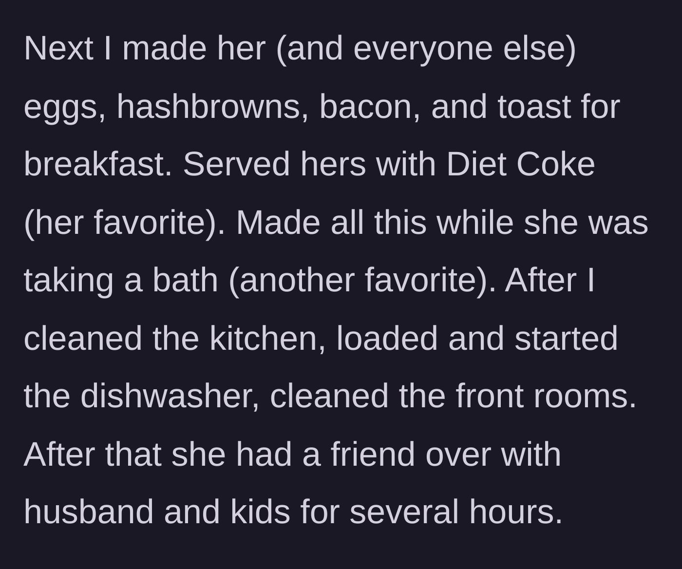 Story part 2 - The husband cooks a full bacon-and-eggs breakfast, serves his wife a Diet Coke while she takes a bath, cleans the house, and hosts her friends.