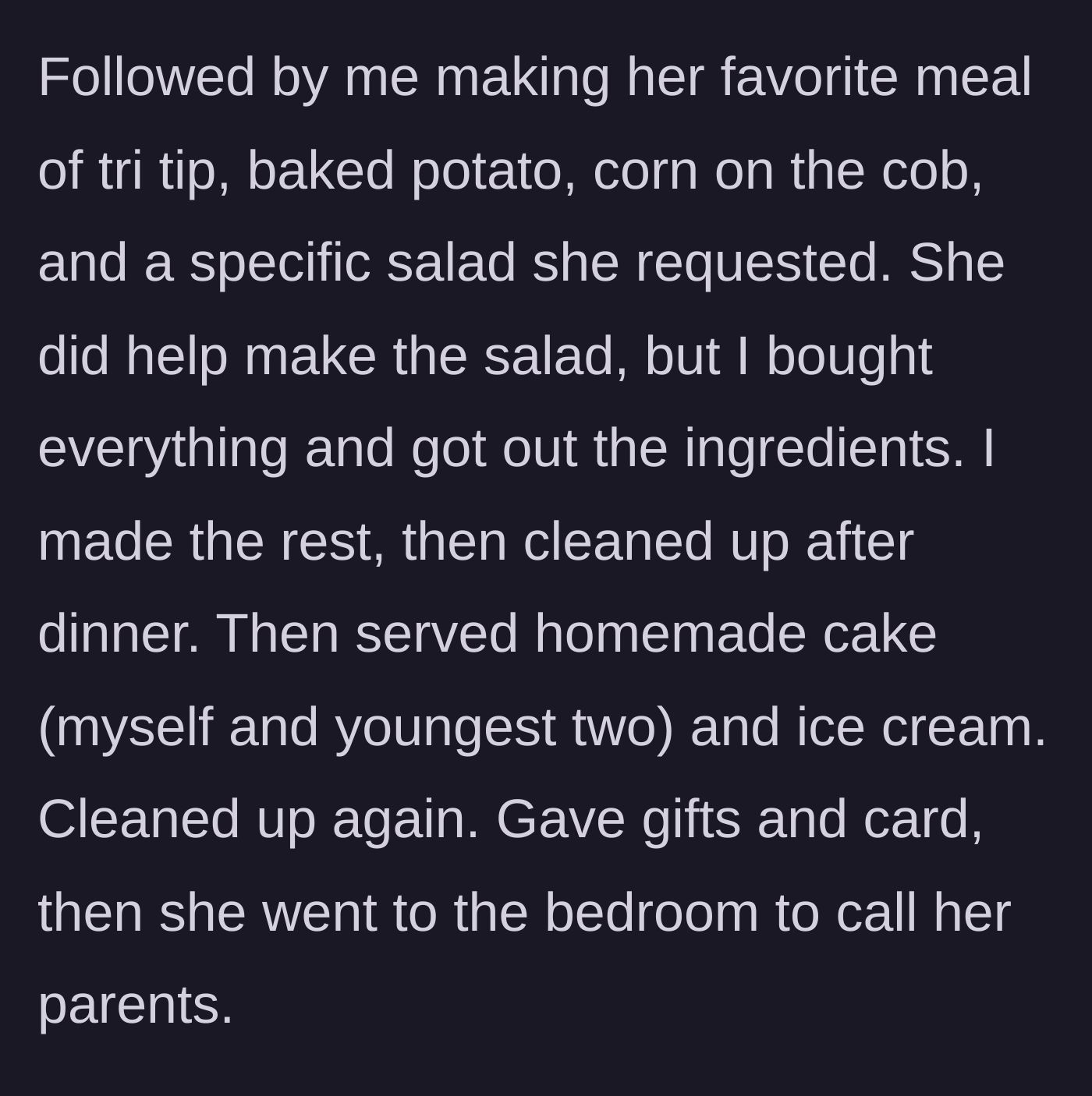 Story part 3 - He prepares a tri-tip dinner, bakes a homemade cake with the younger kids, cleans the kitchen twice, and gives her presents before she calls her parents.