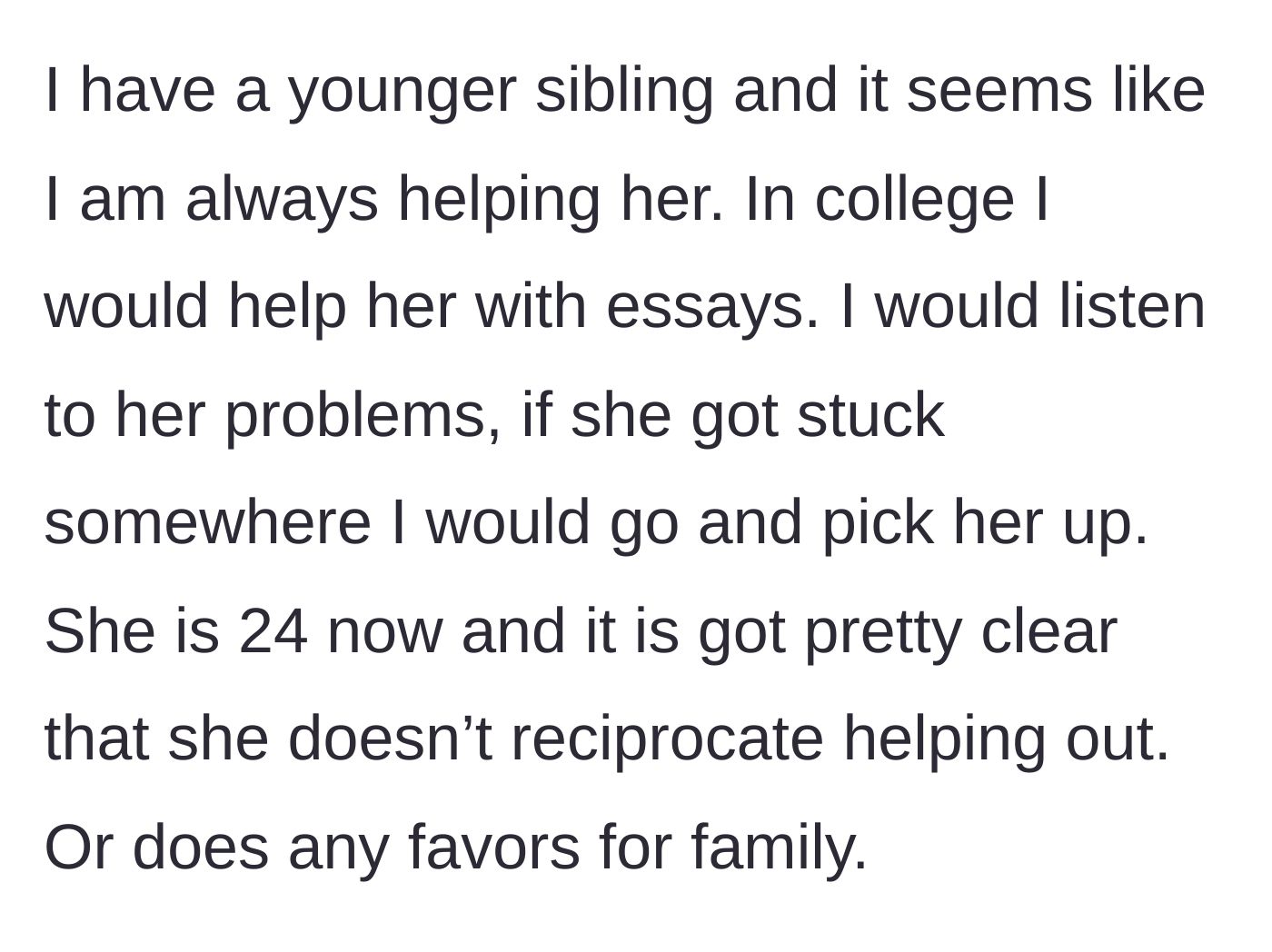 Story part 1 - Older sister details a history of doing favors for her younger sibling without any reciprocation.