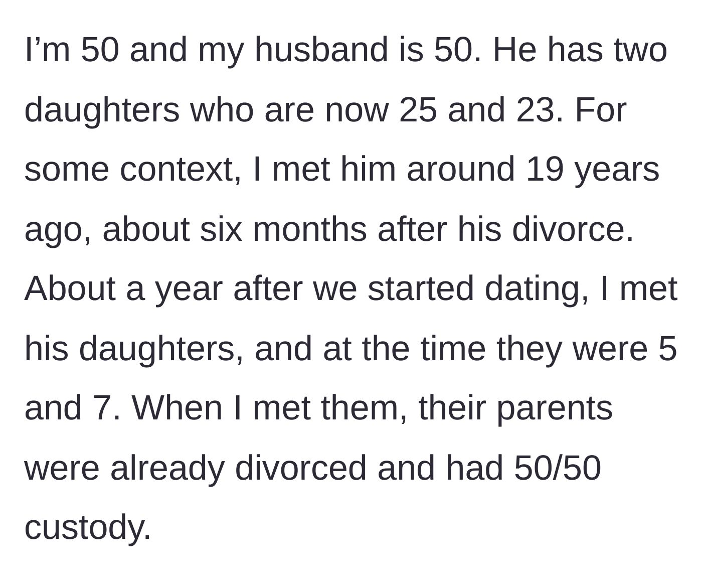 Story part 1 - A 50-year-old woman explaining how she met her husband 19 years ago, post-divorce, when his daughters were just 5 and 7.