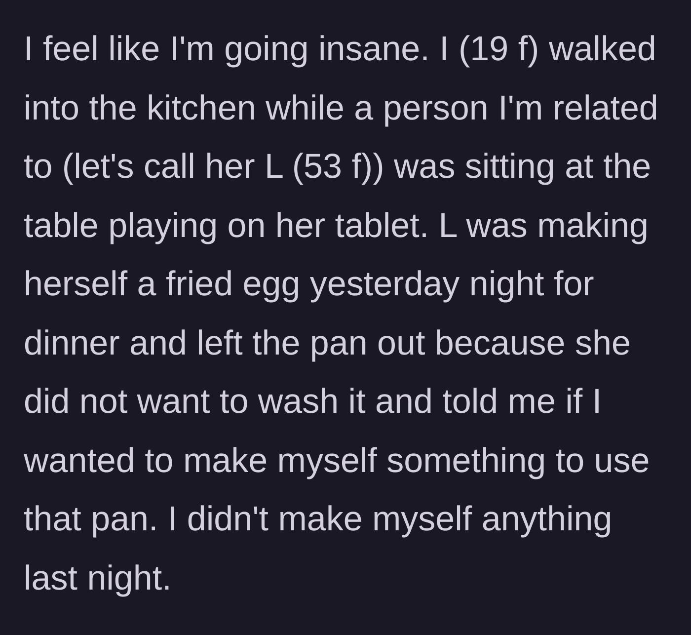 Story part 1 - 19-year-old girl enters the kitchen while an older relative sits playing on a tablet next to a dirty frying pan.
