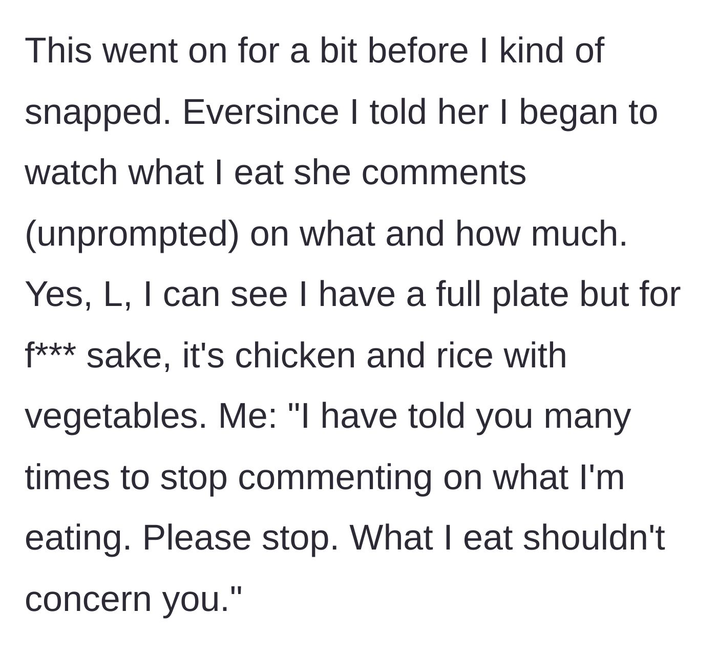 Story part 3 - The teen finally snaps after months of harassment and tells her relative to stop commenting on her meals.