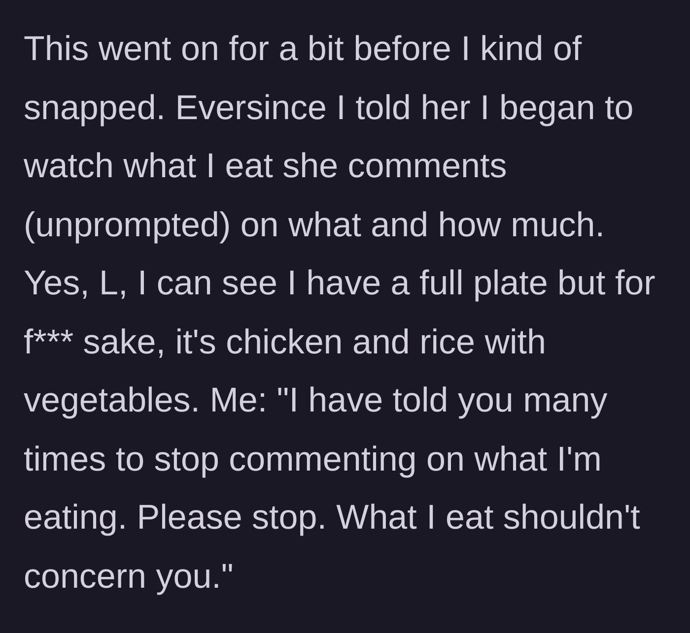 Story part 3 - The teen finally snaps after months of harassment and tells her relative to stop commenting on her meals.