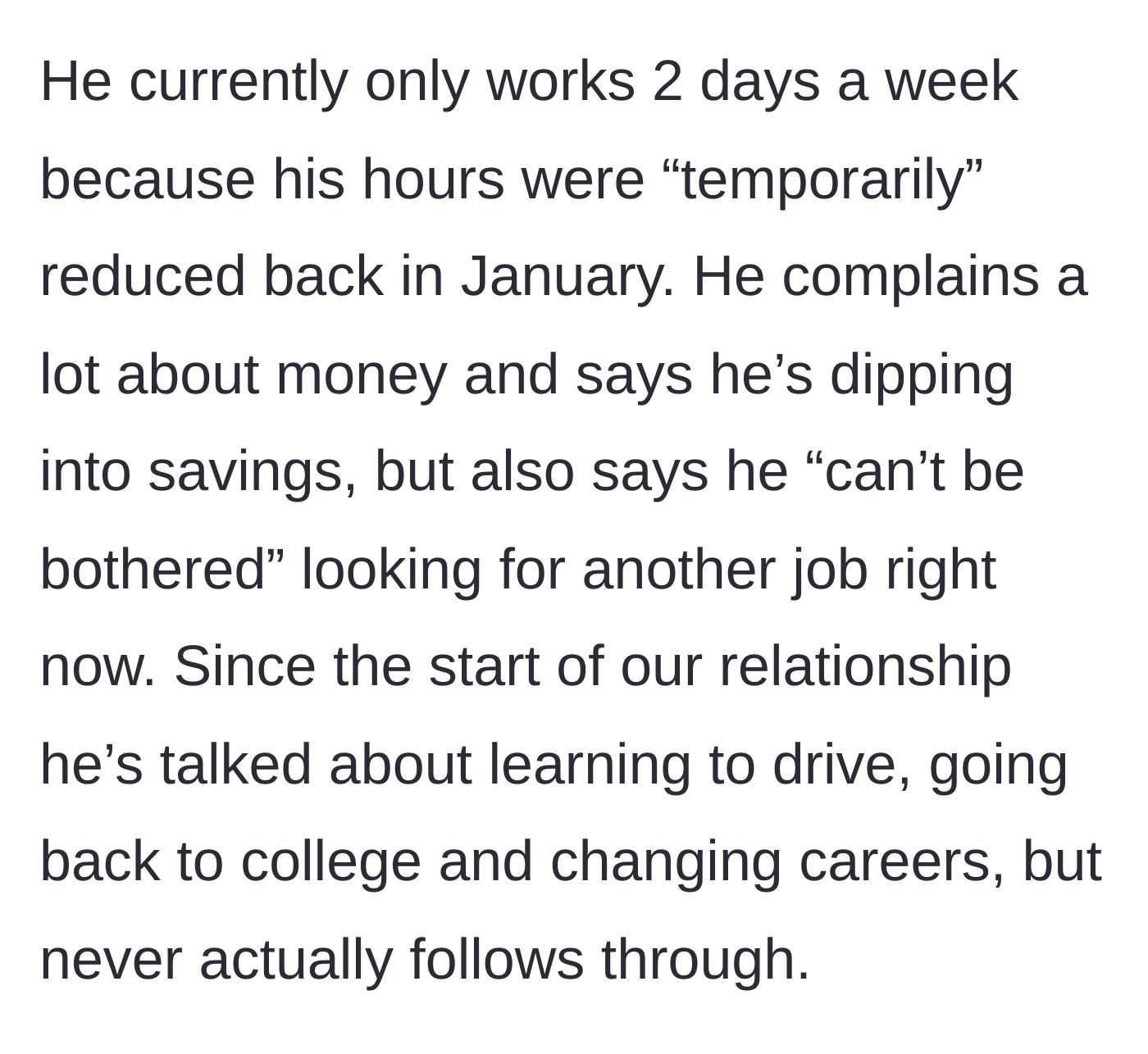 Story part 2 - The boyfriend's reduced work hours and endless excuses about finding a new job or going back to school.