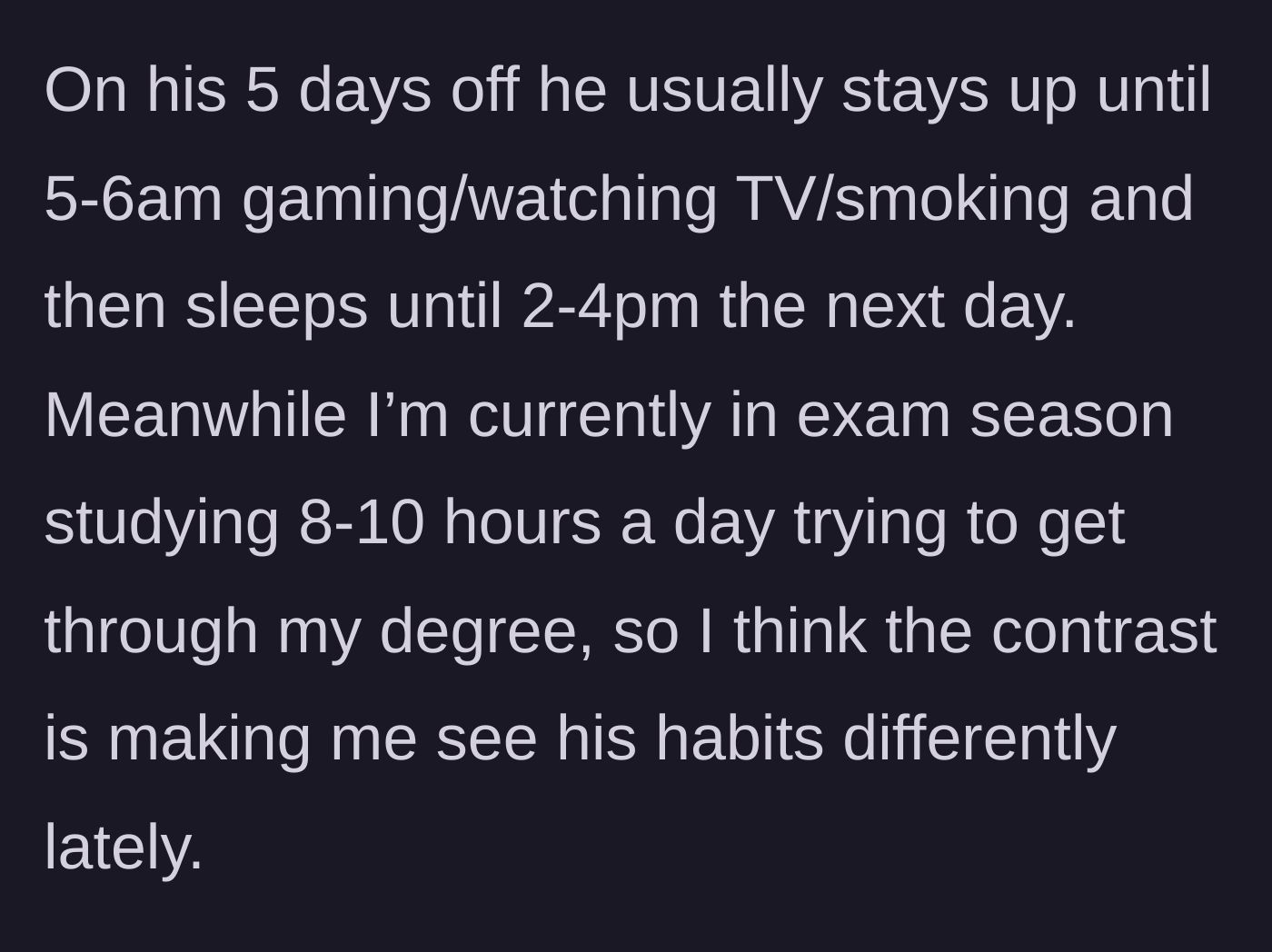 Story part 3 - The stark contrast between his nocturnal gaming habits and her grueling study schedule.