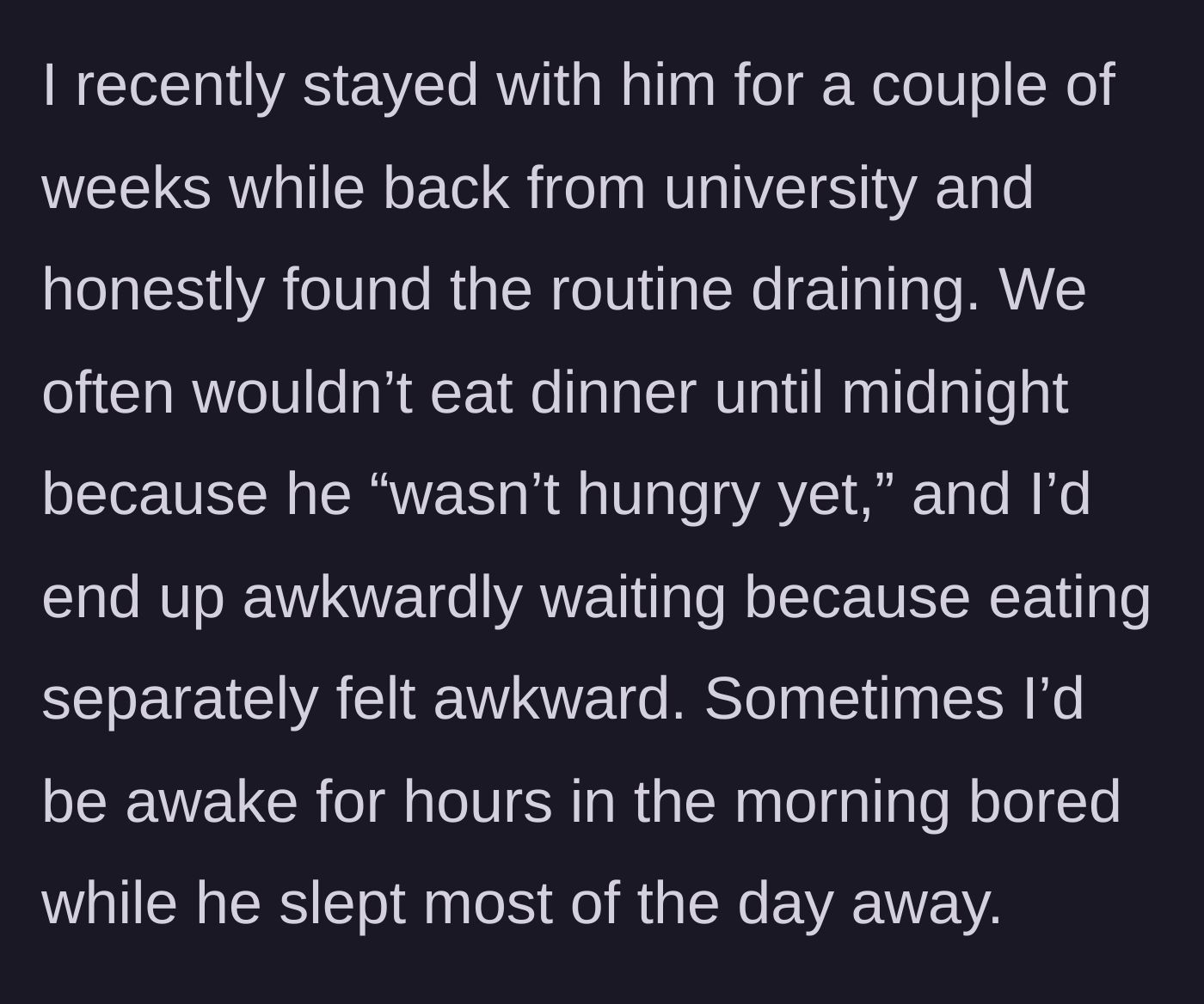Story part 4 - Her draining visit featuring midnight dinners and lonely, awkward mornings waiting for him to wake up.