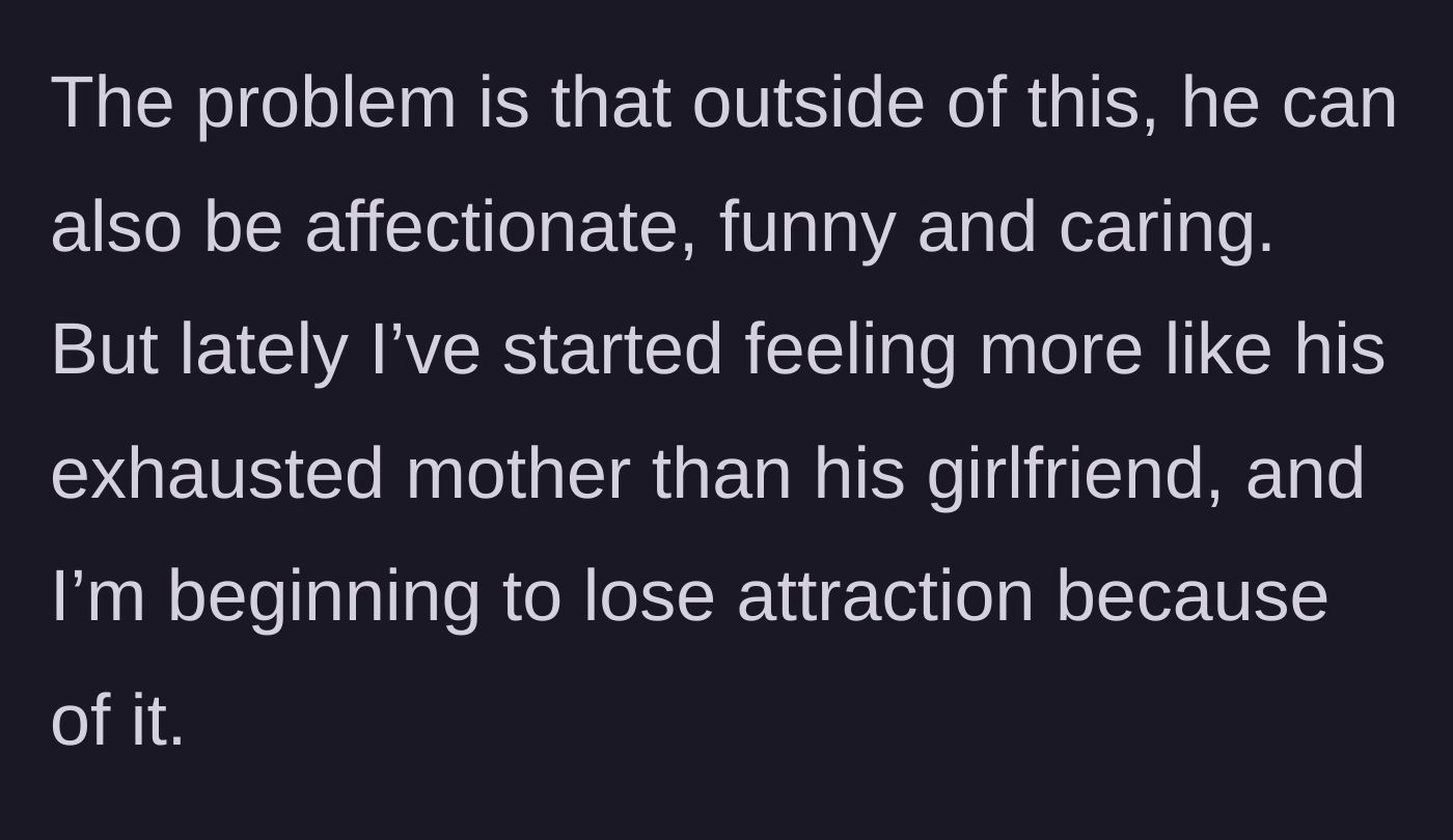 Story part 7 - She admits he can be sweet, but she feels more like his exhausted mother than a partner.