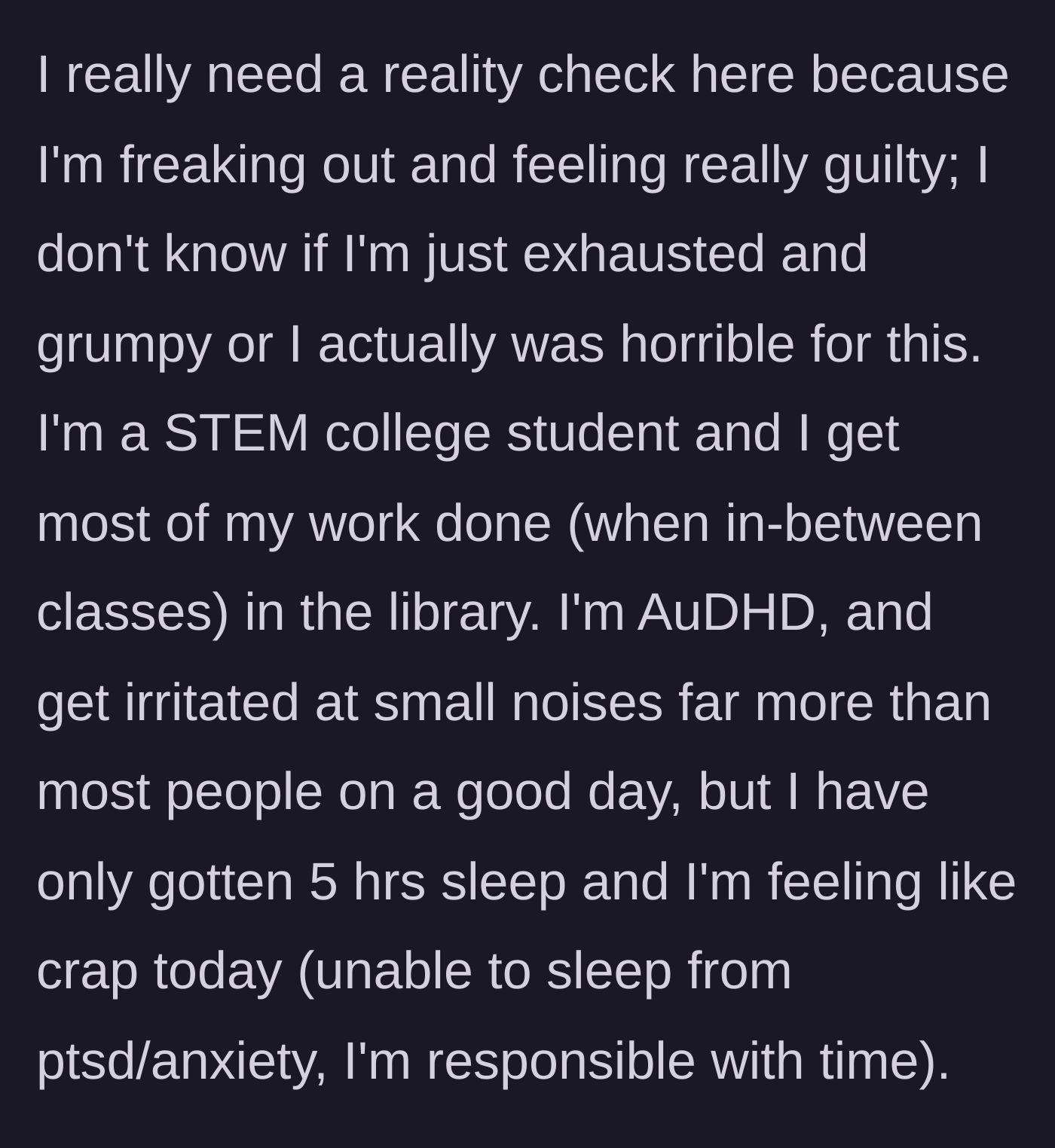 Story part 1 - Exhausted STEM student explains they are AuDHD, running on 5 hours of sleep, and highly sensitive to noise.