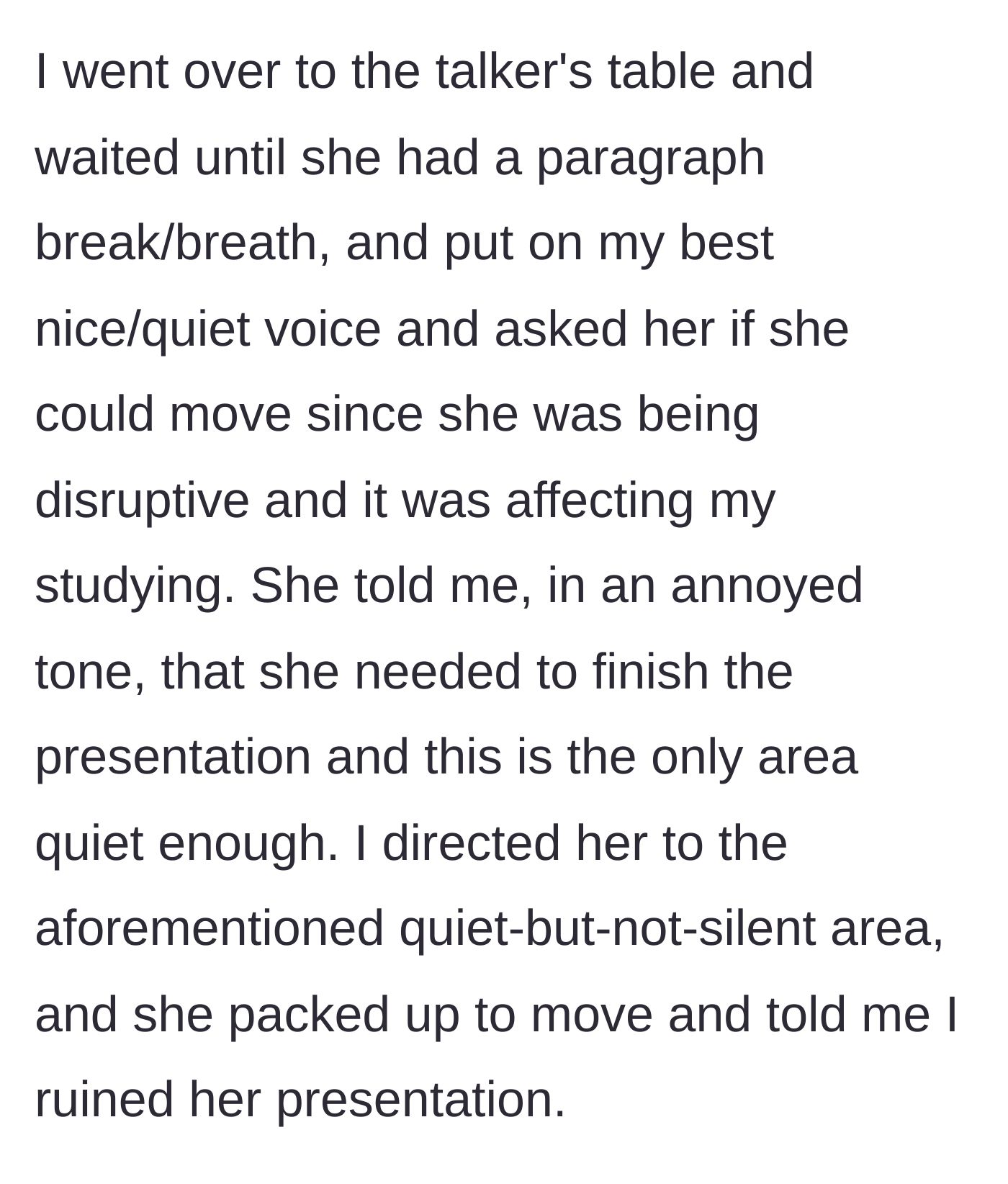 Story part 4 - Main character politely asks the woman to move; the woman gets annoyed and blames the quietness of the room.