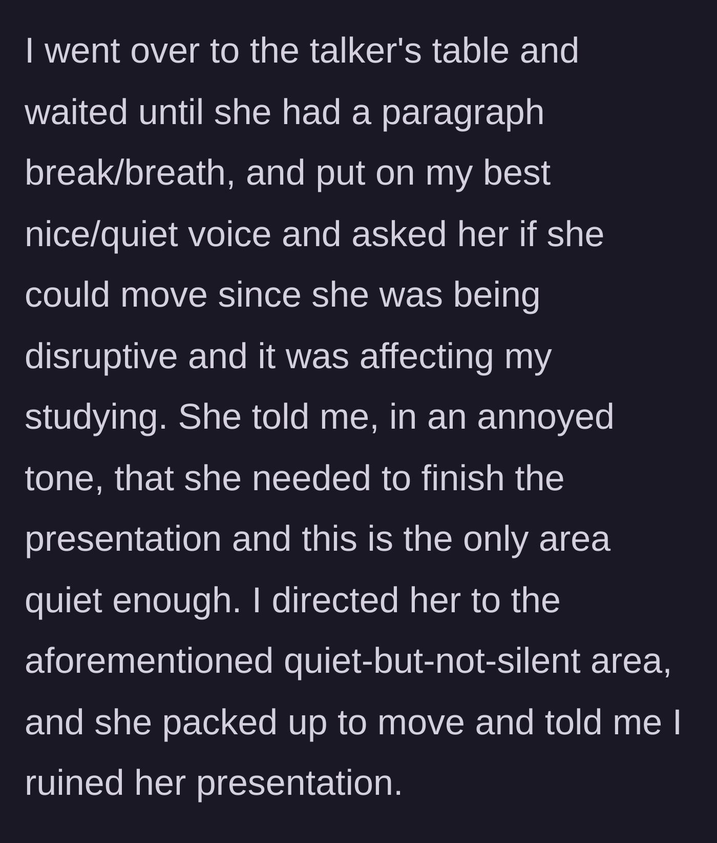 Story part 4 - Main character politely asks the woman to move; the woman gets annoyed and blames the quietness of the room.