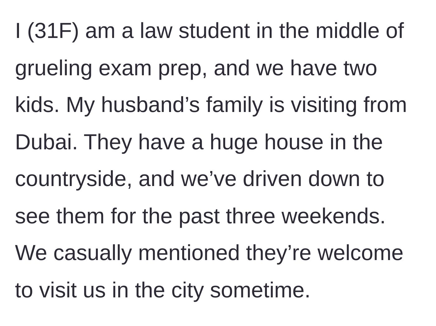 Story part 1 - A 31-year-old law student mother explains she has spent three consecutive weekends traveling to see her husband's visiting family.