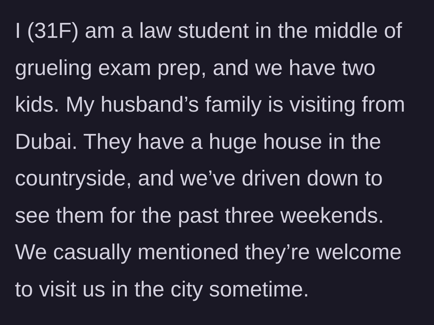 Story part 1 - A 31-year-old law student mother explains she has spent three consecutive weekends traveling to see her husband's visiting family.