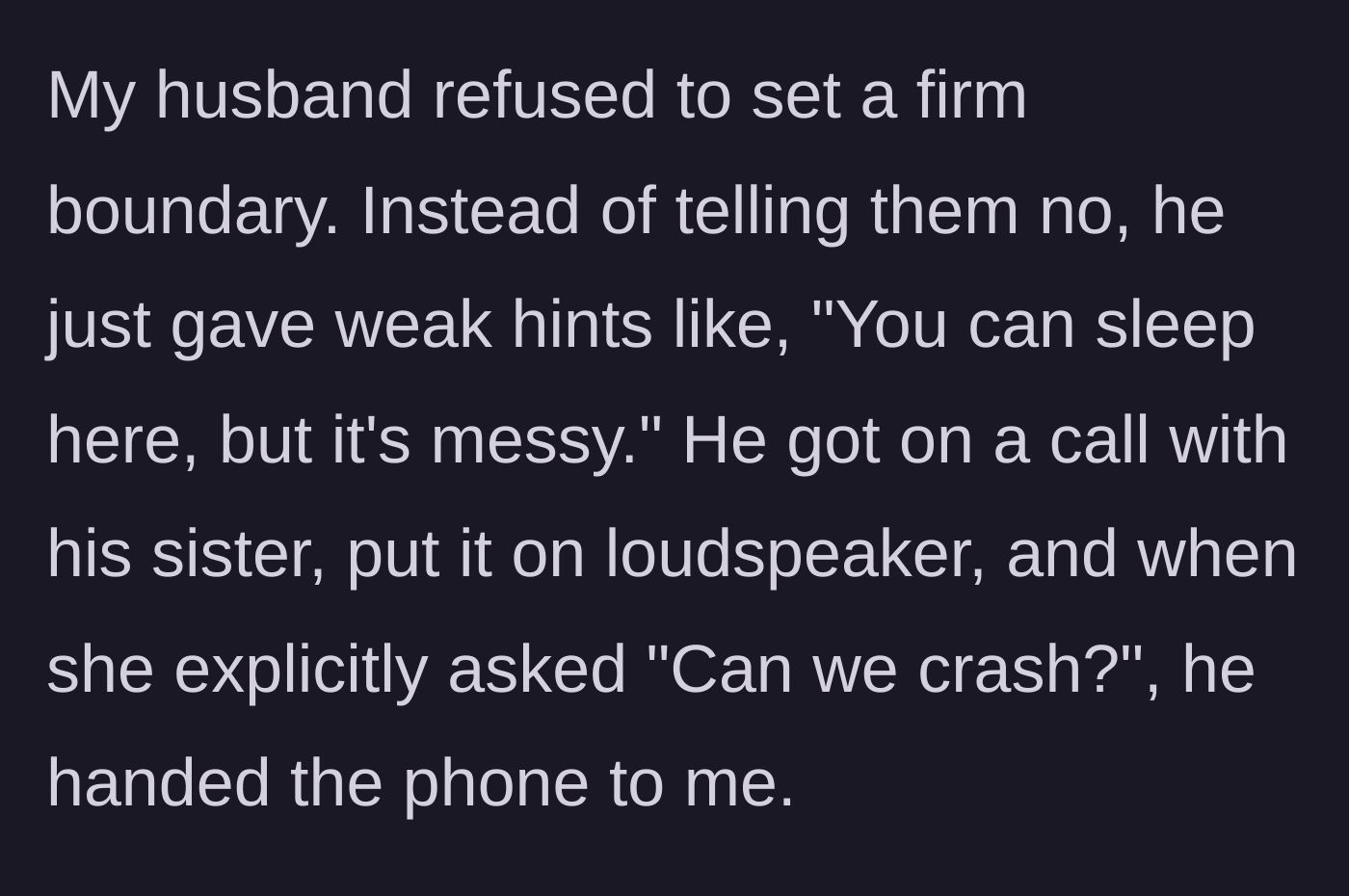 Story part 3 - The husband gives weak hints to his family instead of saying no, and literally hands his wife the phone when his sister asks to sleep over.