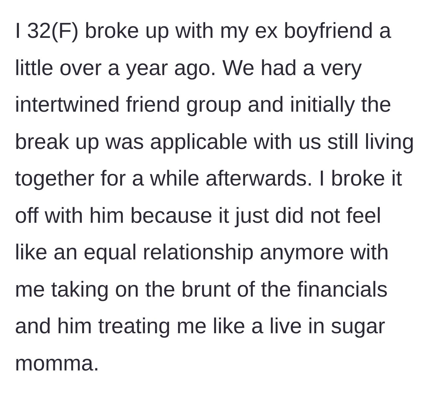 Story part 1 - A 32-year-old woman explaining how she exhausted herself funding her ex-boyfriend's life before initiating a breakup.
