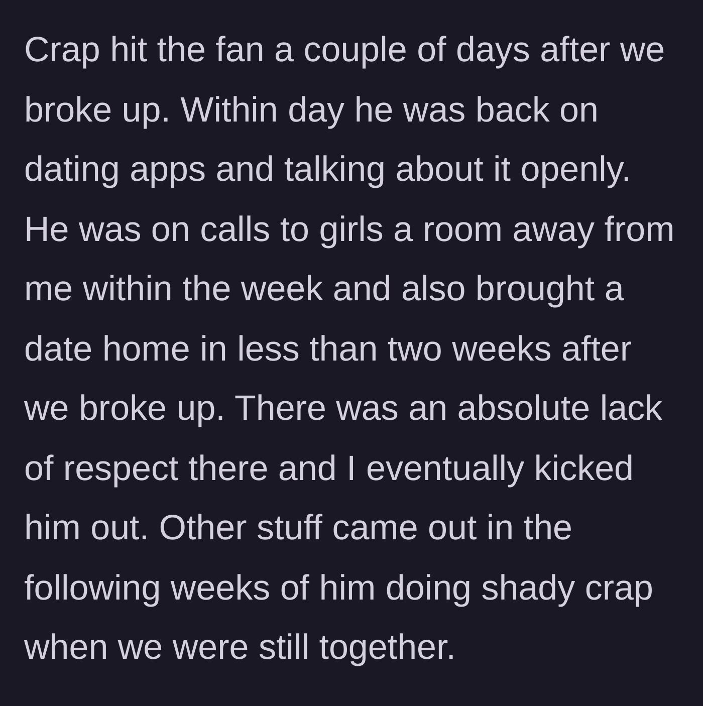 Story part 2 - The ex-boyfriend immediately jumping on dating apps and bringing women to their shared home days after the split.