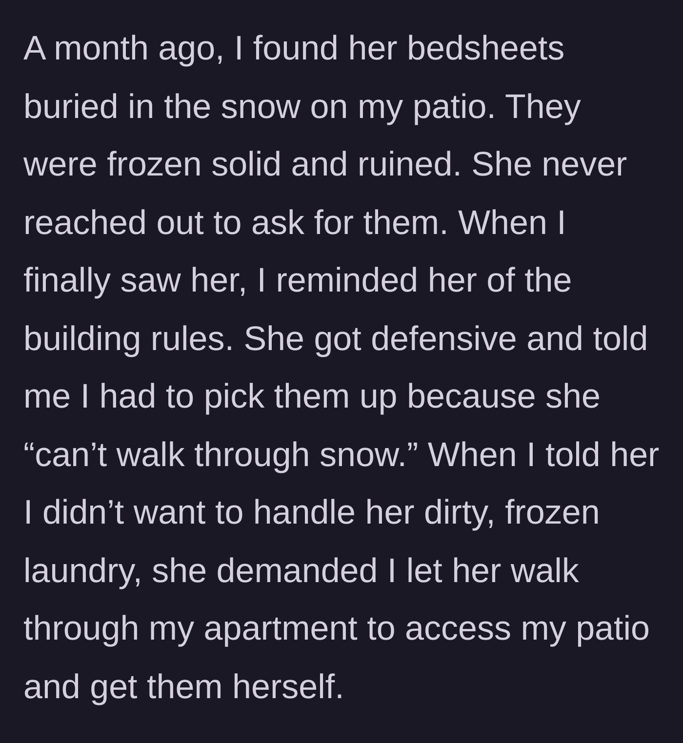 Story part 2 - Neighbor demands to walk through the apartment to fetch her ruined frozen sheets.